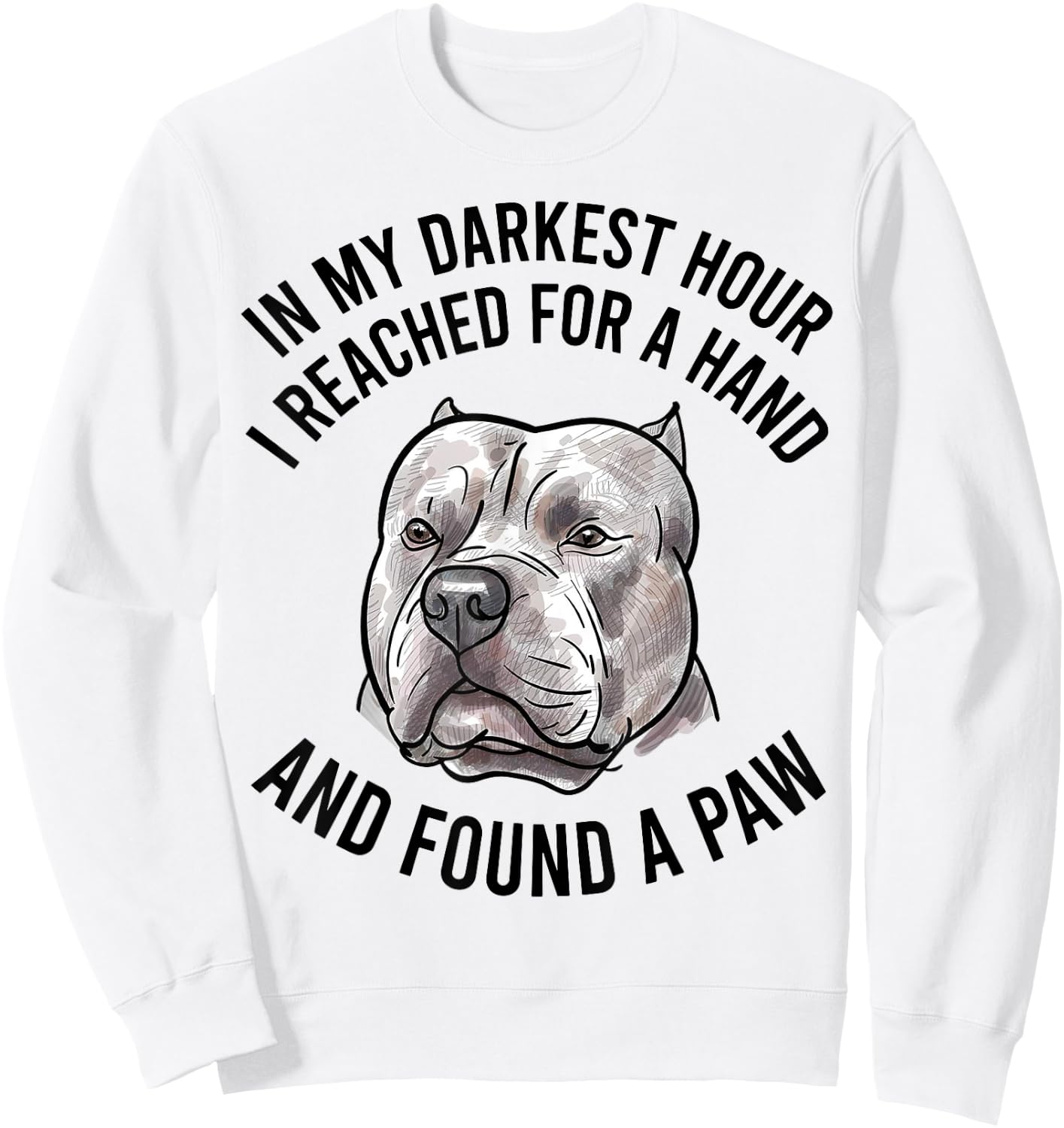 In My Darkest Hour I Reached For A Hand And Found A Paw Sweatshirt - Sweatshirt | White