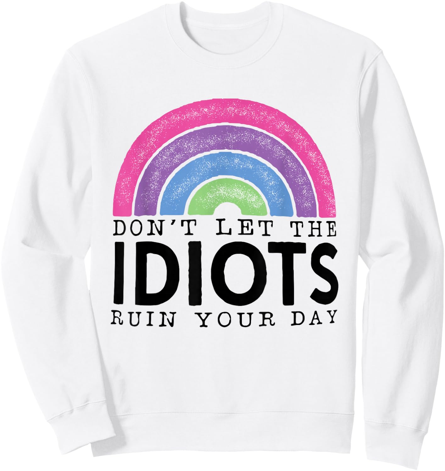 Rainbow Retro Don't Let Idiots Ruin Your Day Funny Sweatshirt - Sweatshirt | White