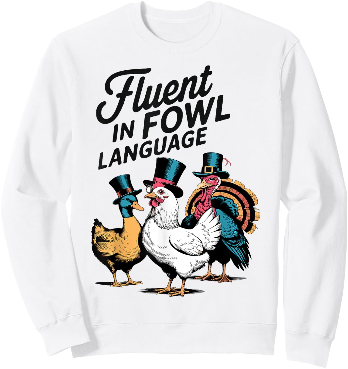 Fluent In Fowl Chicken Duck Turkey Language Lover Men Women Sweatshirt - Sweatshirt | White