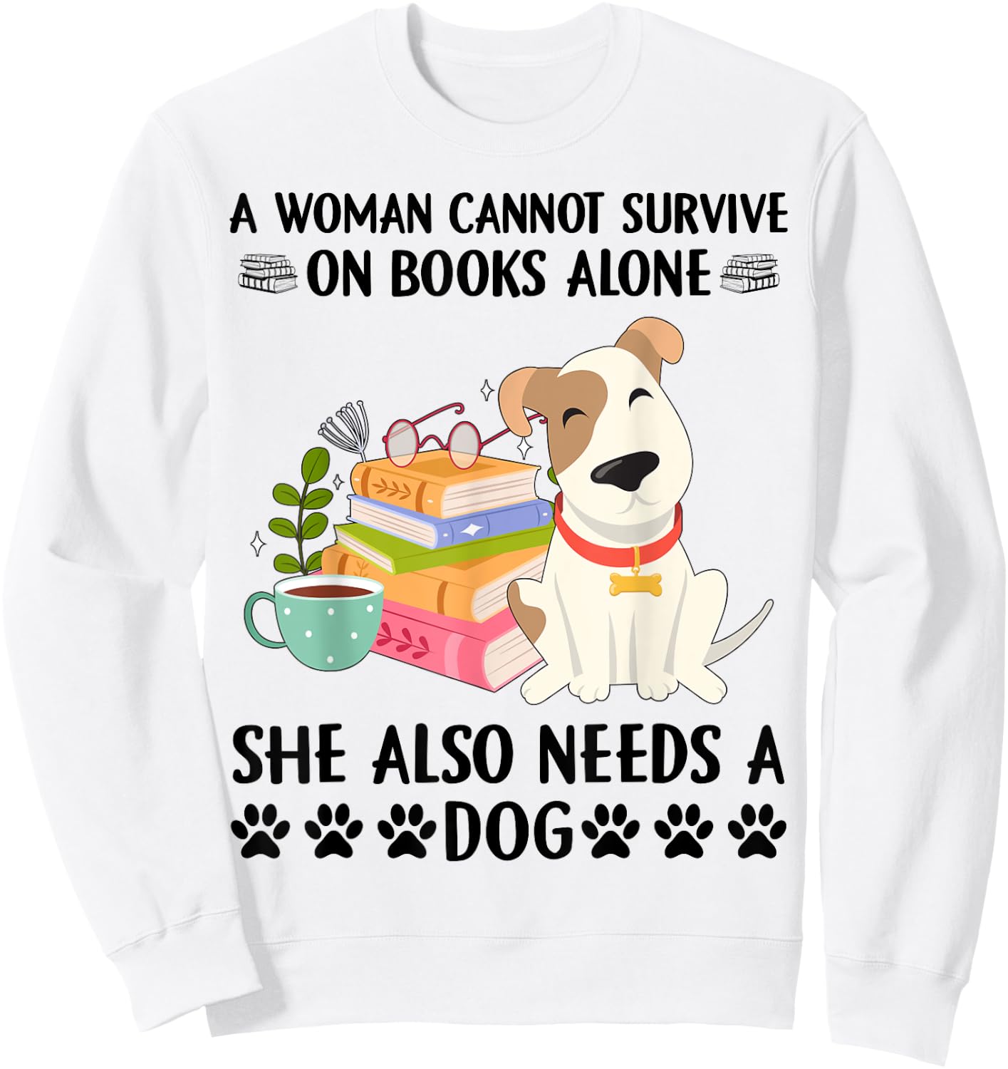 A woman cannot survive on books alone she also needs a dog Sweatshirt - Sweatshirt | White