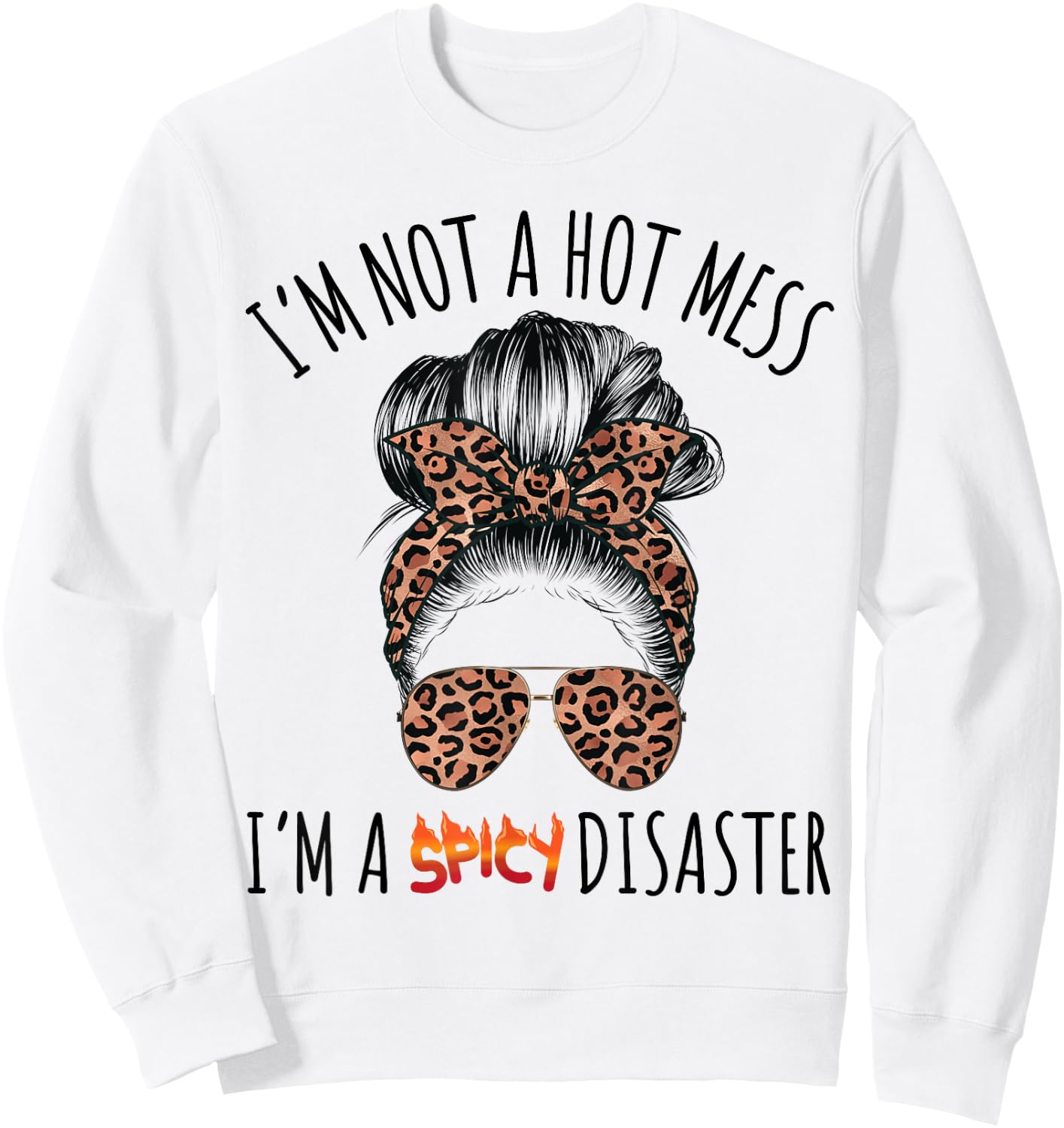 I'm a Spicy Disaster Funny Messy Bun Sarcastic Mom Cute Sweatshirt - Sweatshirt | White