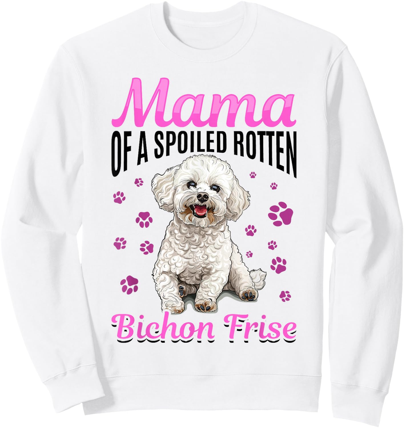 Bichon Frise Dog Breed Mama of a Spoiled Rotten Bichon Frise Sweatshirt - Sweatshirt | White