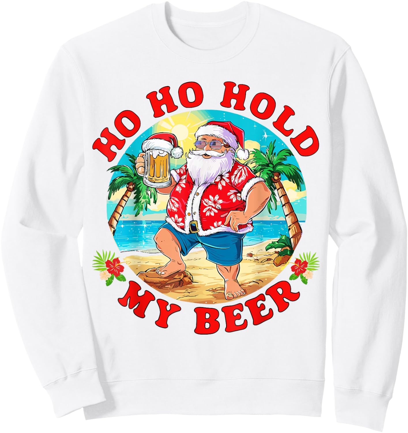 Christmas in July Summer Santa Sunglasses Ho Ho Hold My Beer Men Women Sweatshirt - Sweatshirt | White