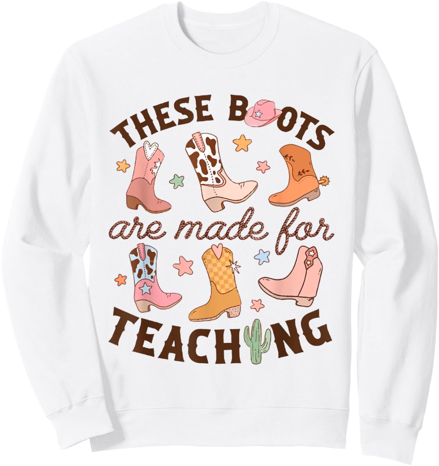 Cowboy Teacher These Boots Are Made For Teaching School Sweatshirt - Sweatshirt | White