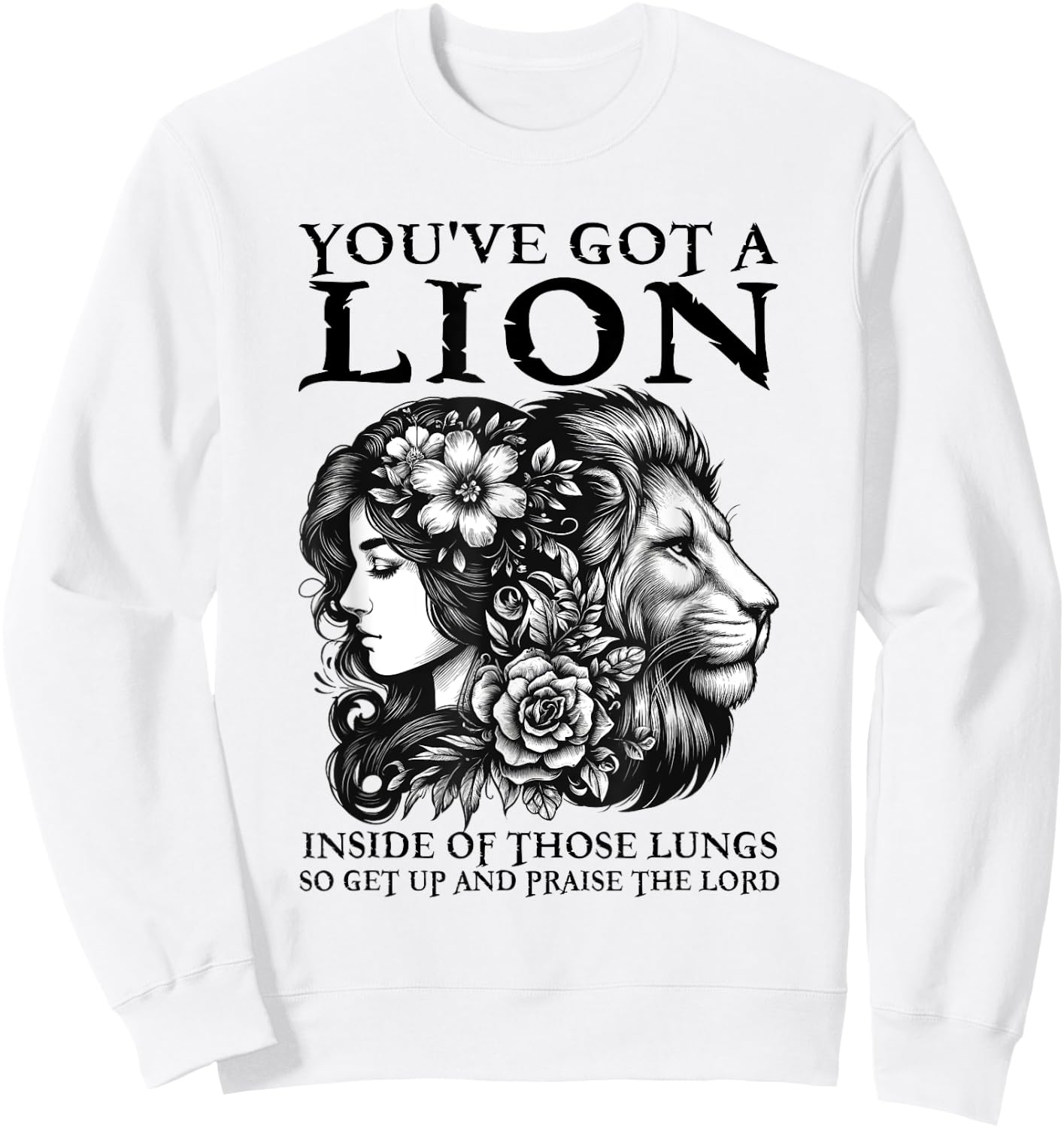 You've Got A Lion Inside Of Those Lungs Christian Religious Sweatshirt - Sweatshirt | White