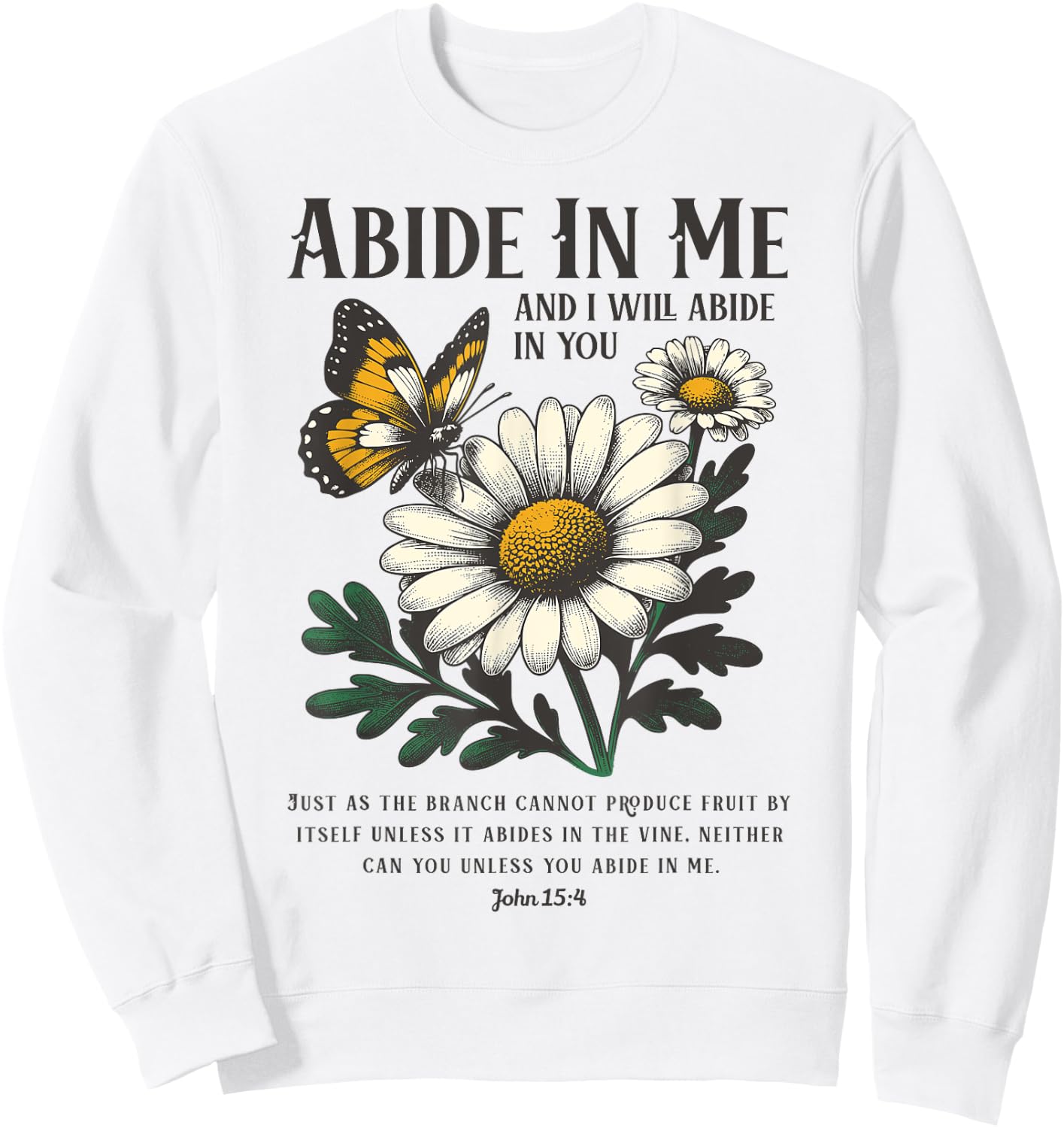 Abide In Me John 15:4 Christian Bible Scripture Flowers Sweatshirt - Sweatshirt | White