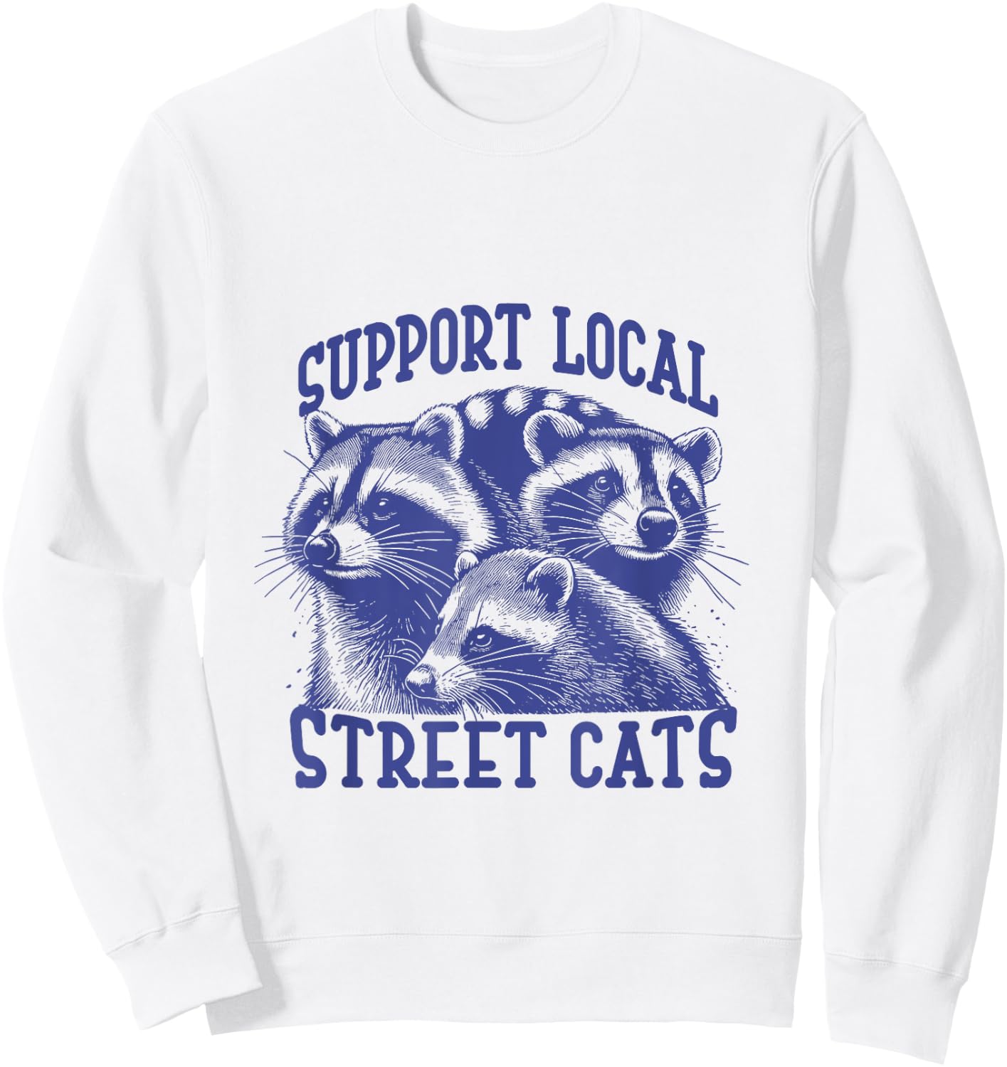 Support Local Street Cat a Funny Raccoon Opossum Cat Men Women Sweatshirt - Sweatshirt | White