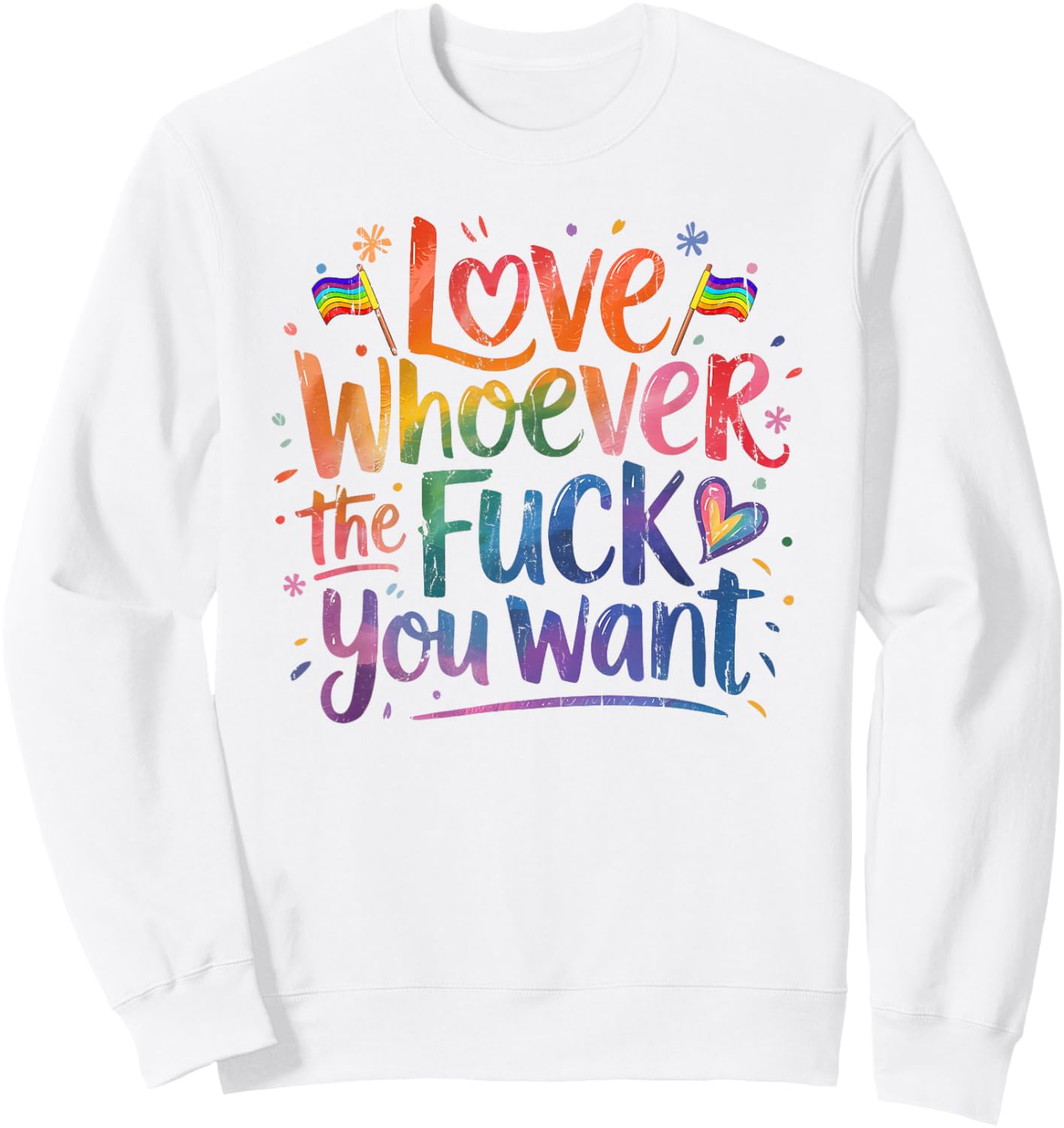 Love Whoever The Fuck You Want, Funny Gay, Pride Month Sweatshirt - Sweatshirt | White