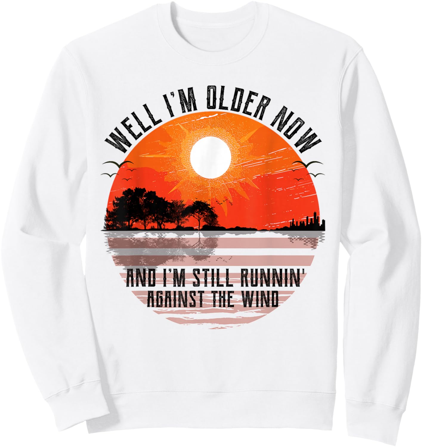 Well Im Older Now But Im Still Running Against The Wind Sweatshirt - Sweatshirt | White