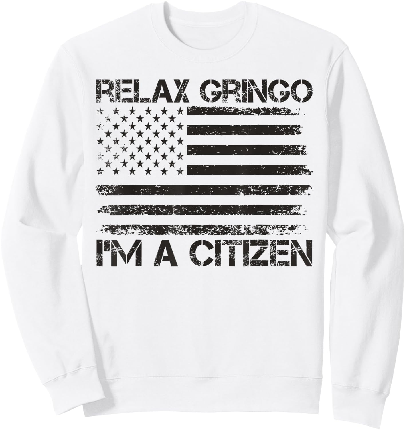 Relax Gringo I'm a Citizen USA Flag New American Citizen Sweatshirt - Sweatshirt | White