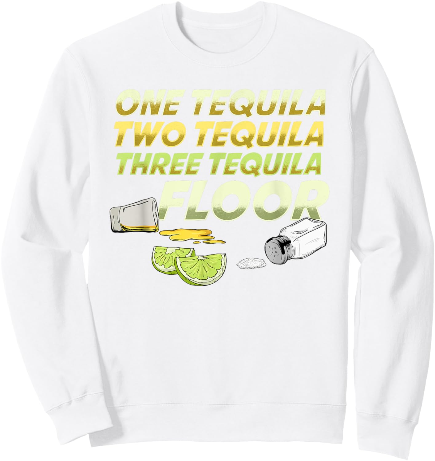 One Tequila Two Tequila Three Tequila Floor shirt Sweatshirt - Sweatshirt | White