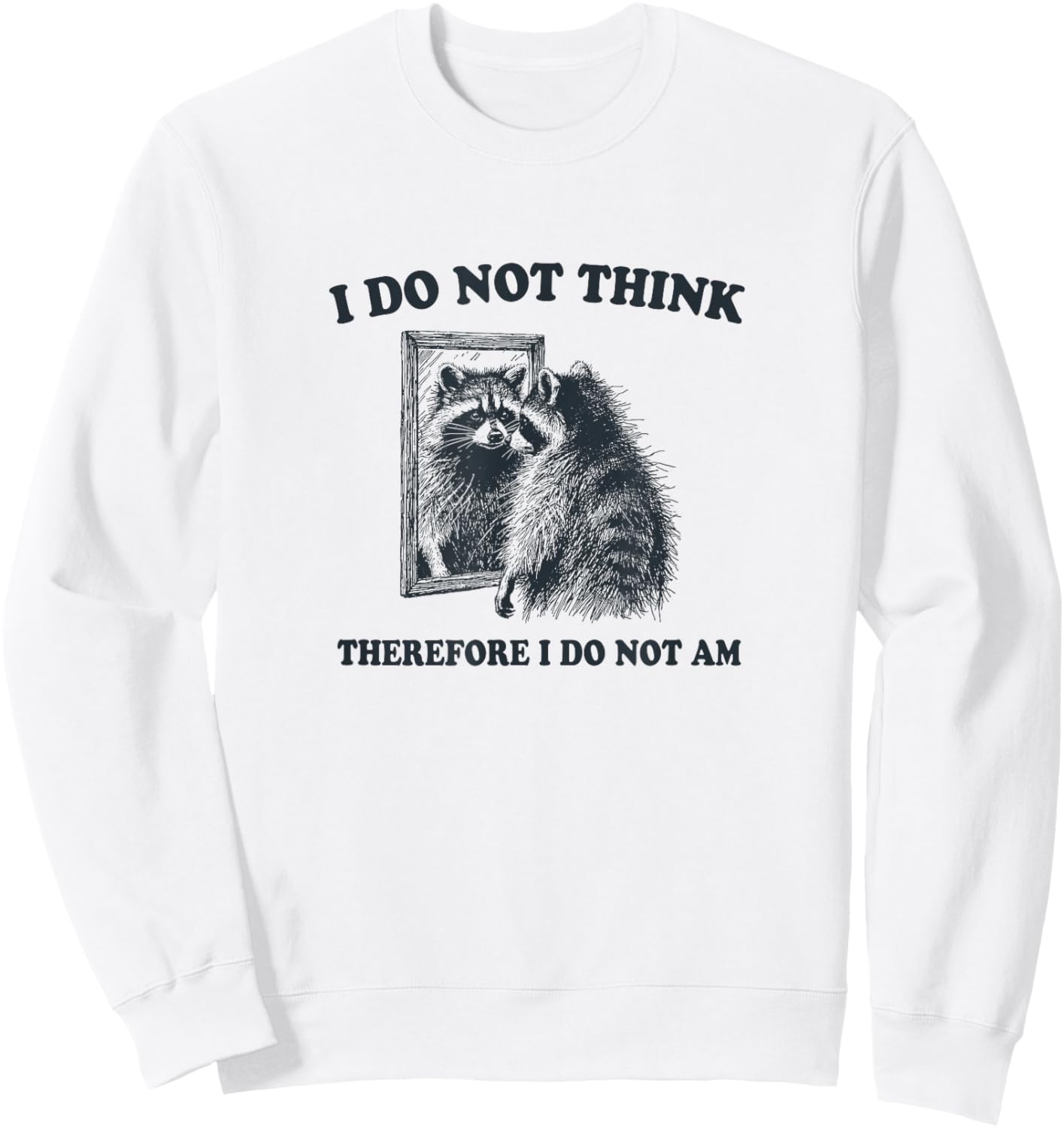 "I Do Not Think, Therefore I Do Not Am", Raccoon Philosopher Sweatshirt - Sweatshirt | White