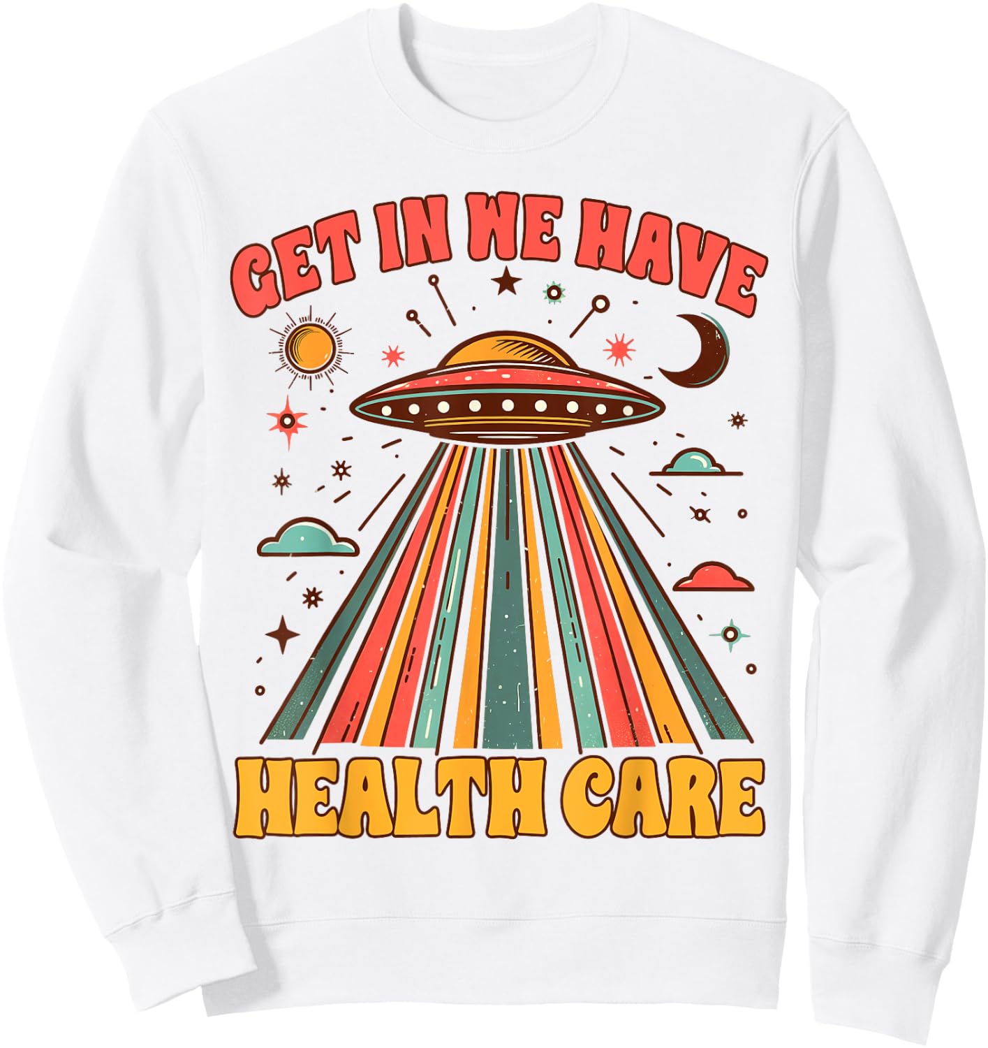 UFO Chronic Invisible Illness Get In We Have Health Care Sweatshirt - Sweatshirt | White