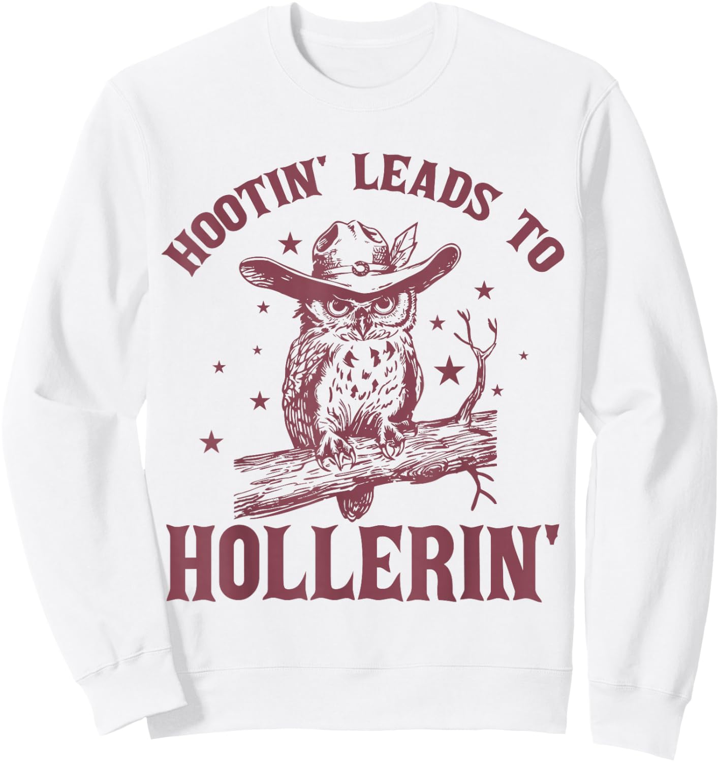 Hootin' Leads To Hollerin' Funny Owl Cowboy Saying Sweatshirt - Sweatshirt | White