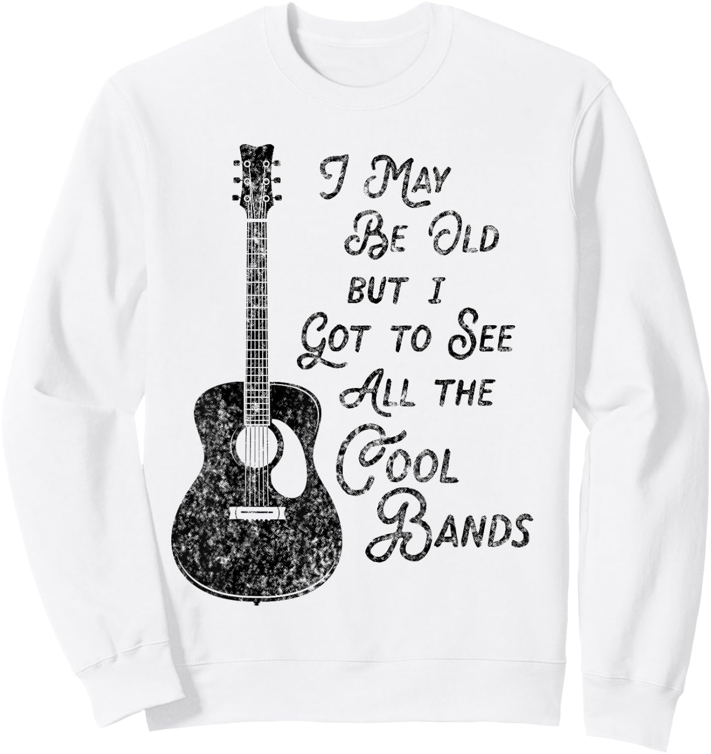 I May Be Old Aber I Got To See All The Cool Bands Vintage Sweatshirt - Sweatshirt | White