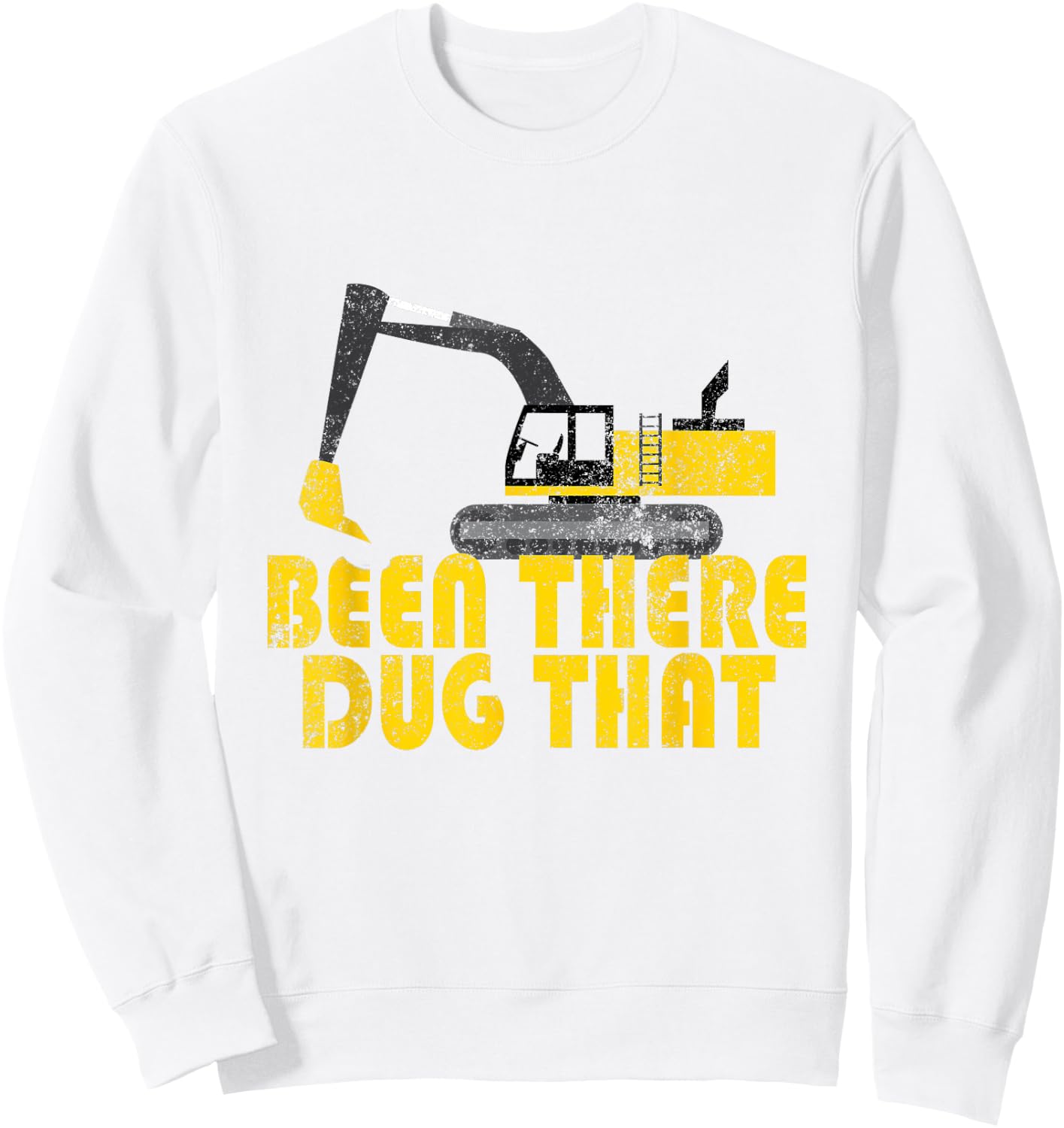 Been There Dug That - Cool Excavating Sweatshirt - Sweatshirt | White