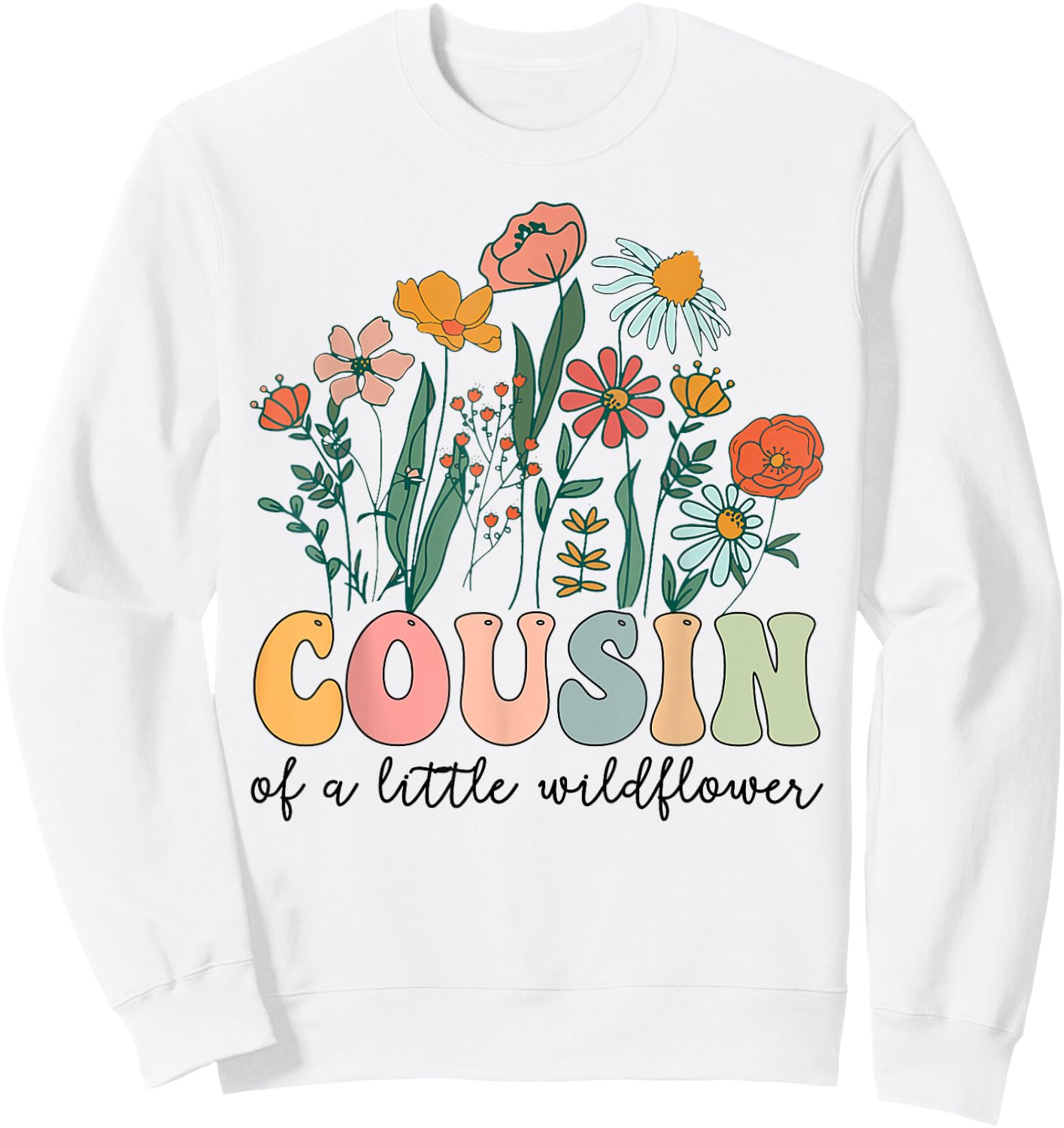 Cousin Of The Little Wildflower Birthday Party Baby Shower Sweatshirt - Sweatshirt | White
