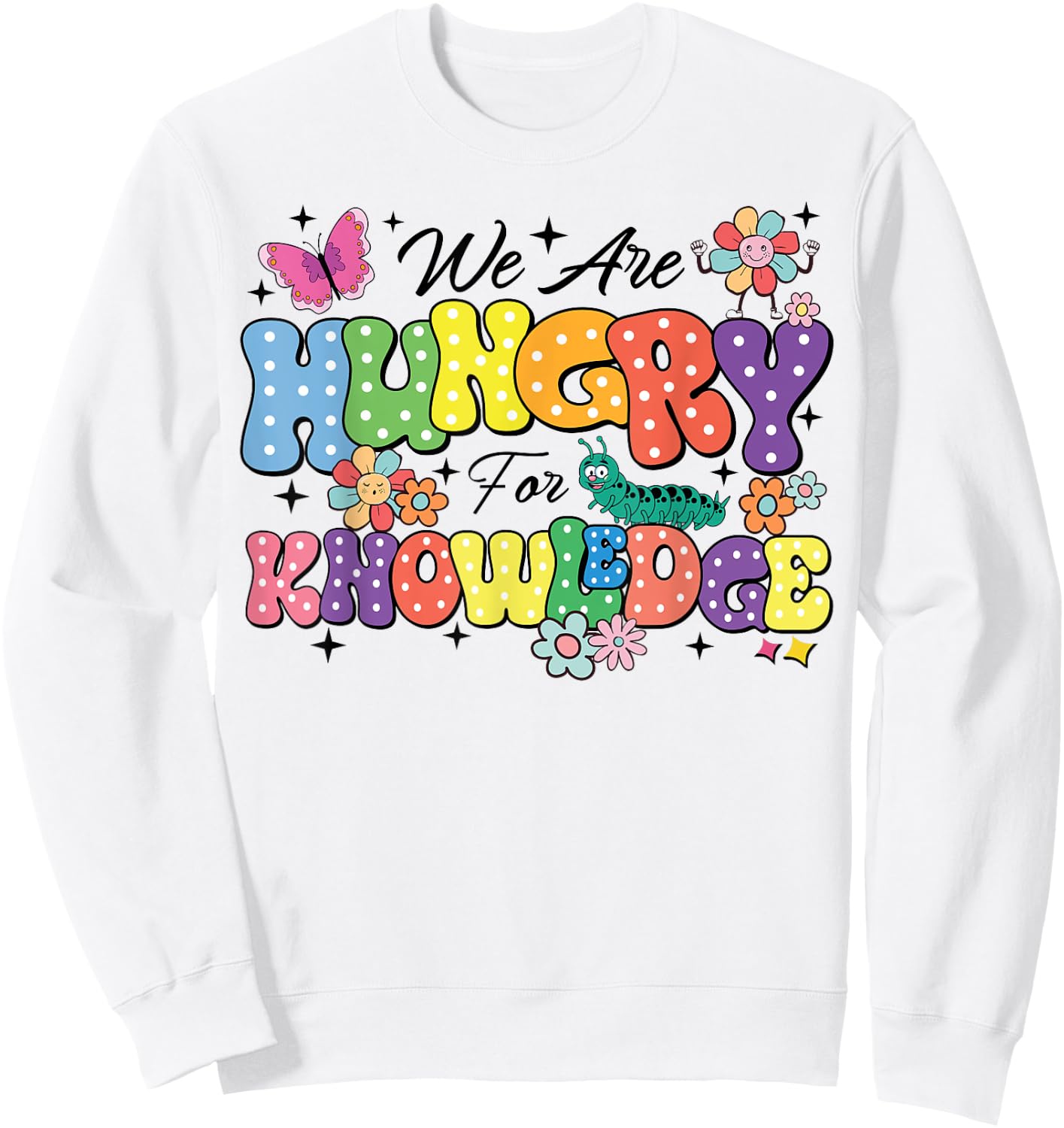We Are Hungry For Knowledge Teachers Back To School Students Women Kids Sweatshirt - Sweatshirt | White