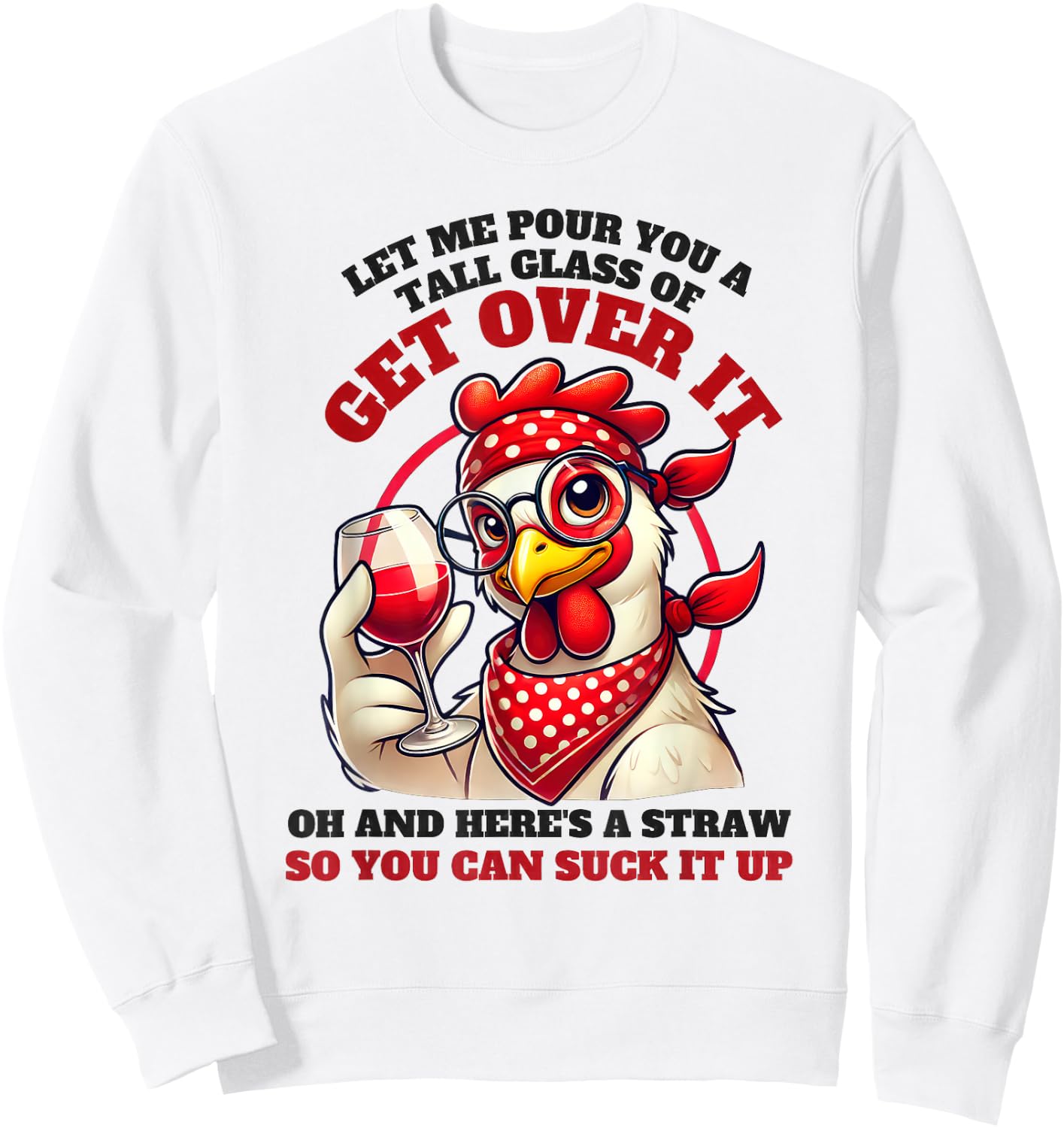 Let Me Pour You A Tall Glass Of Get Over It Funny Chicken Sweatshirt - Sweatshirt | White