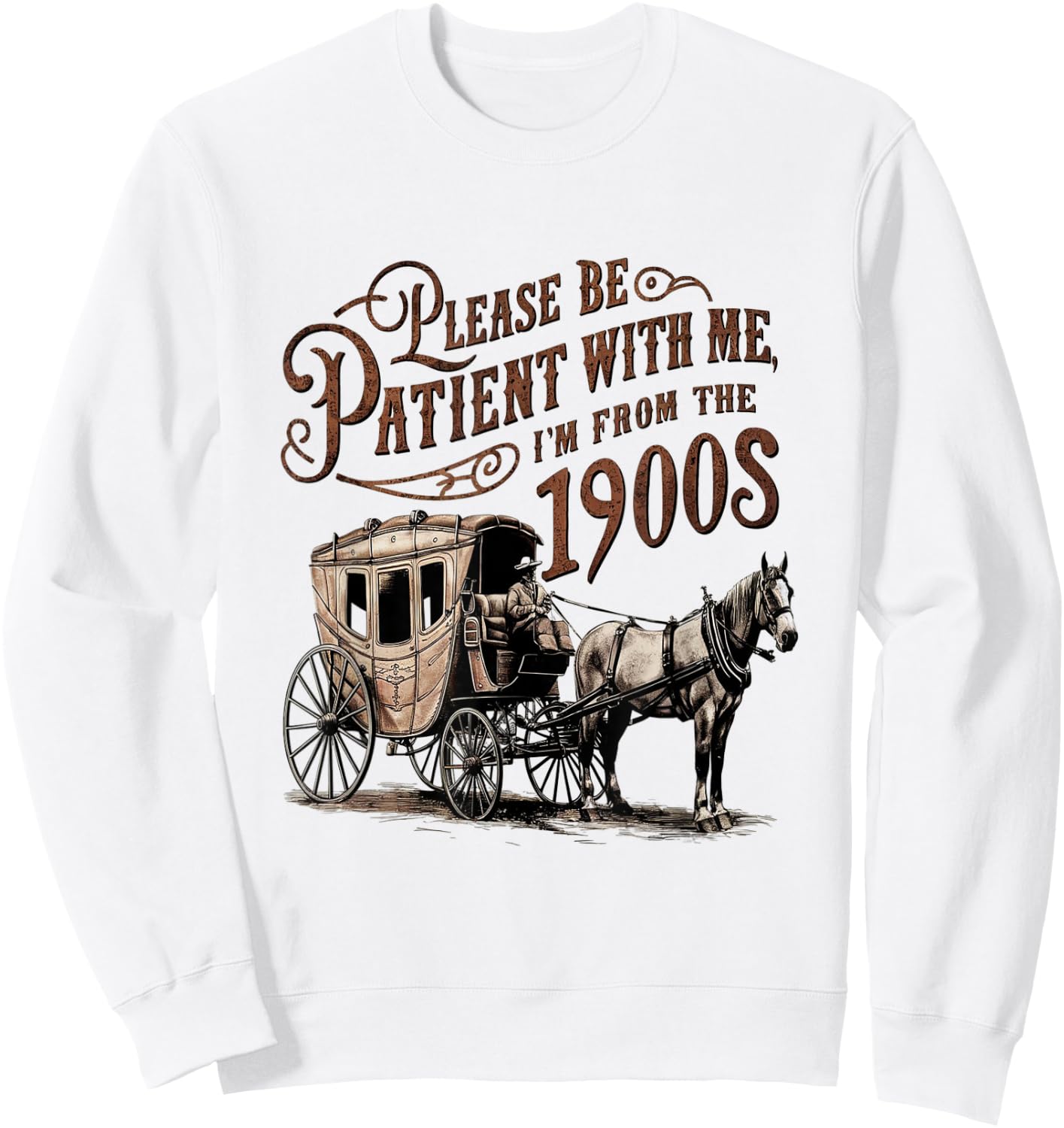 Please Be Patient with Me I'm From the 1900s vintage funny Sweatshirt - Sweatshirt | White