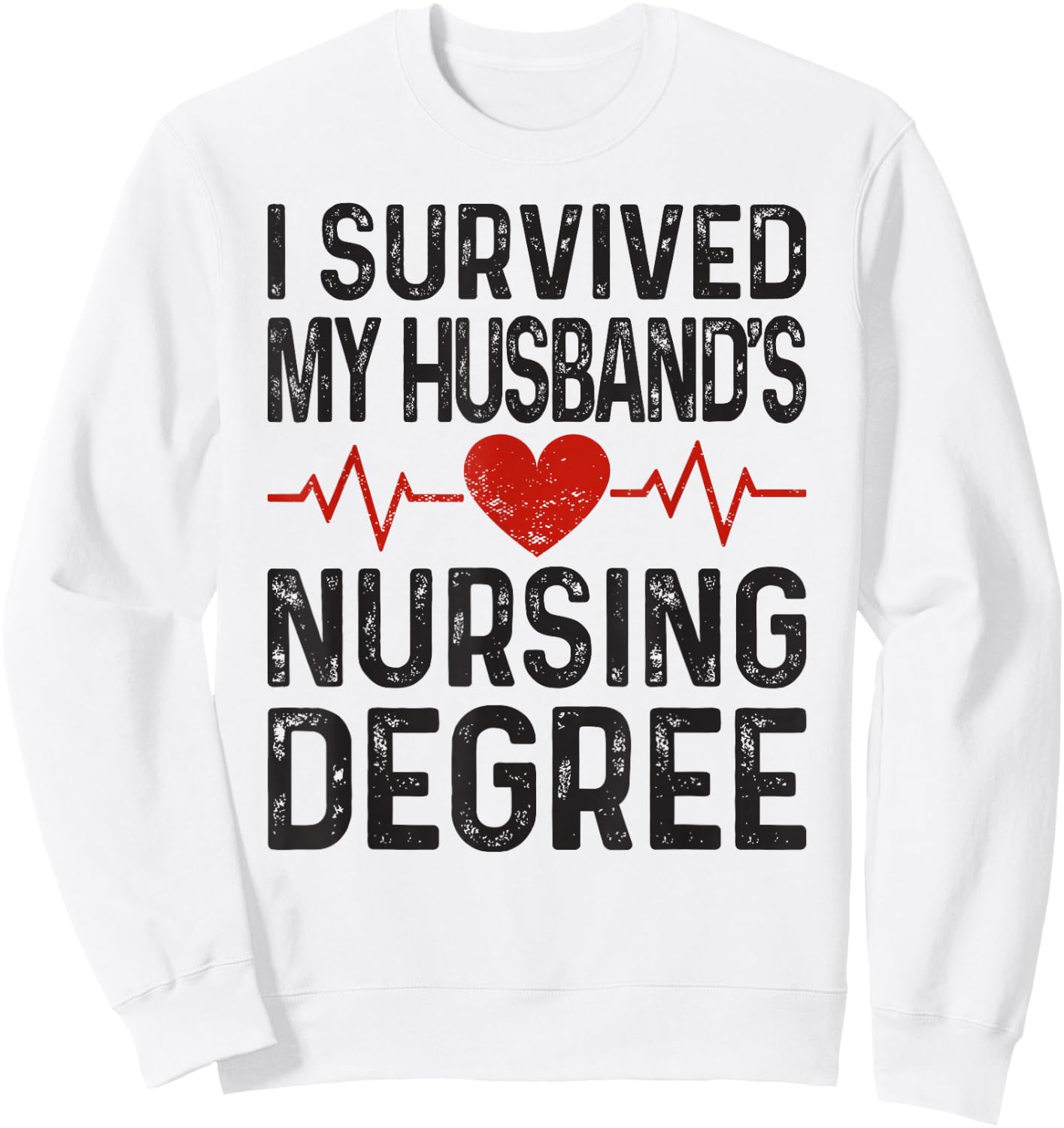 I Survived My Husband's Nursing Degree School Graduation Sweatshirt - Sweatshirt | White