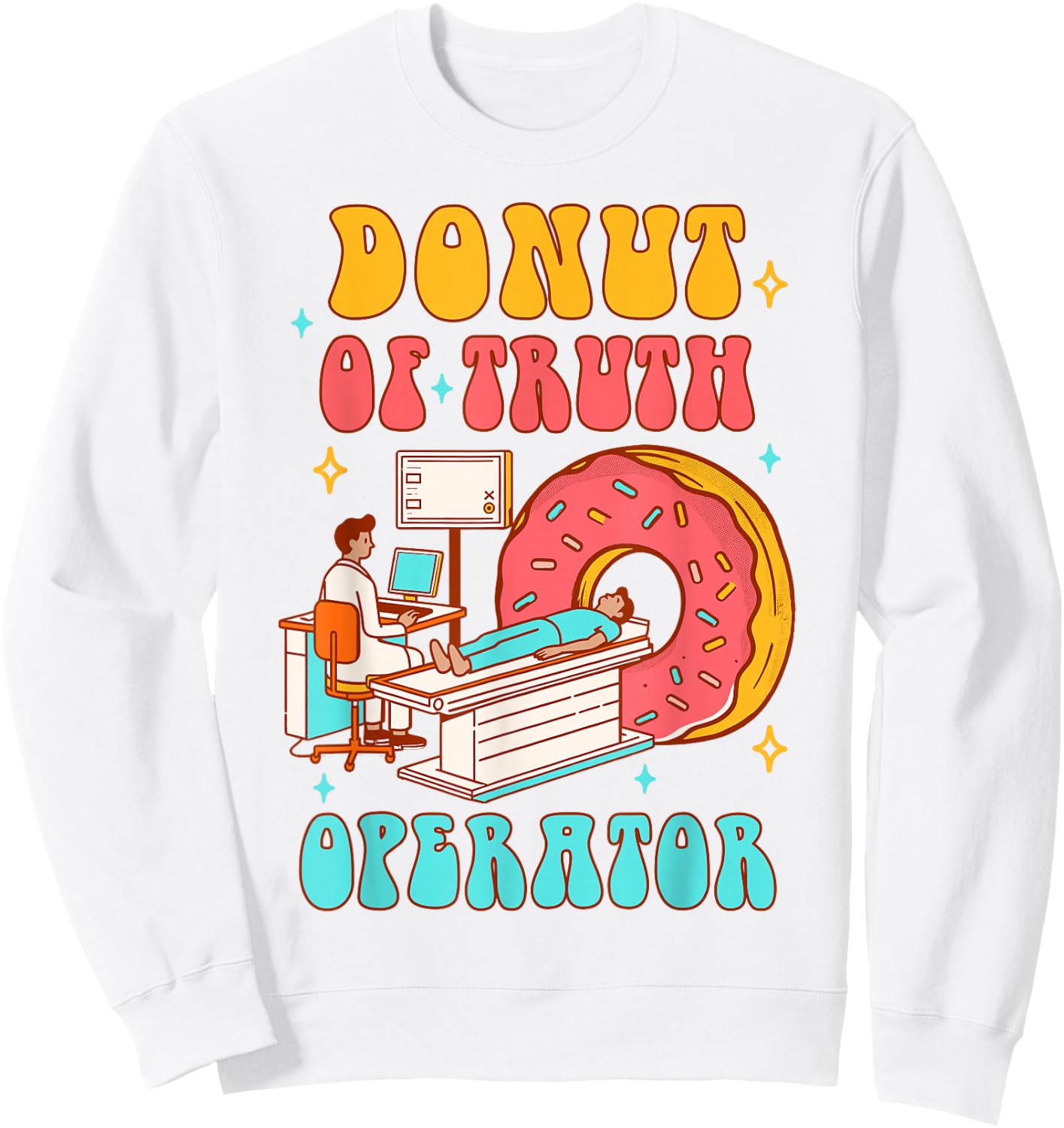 Radiology Computed Tomography Scan Donut Of Truth Operator Sweatshirt - Sweatshirt | White