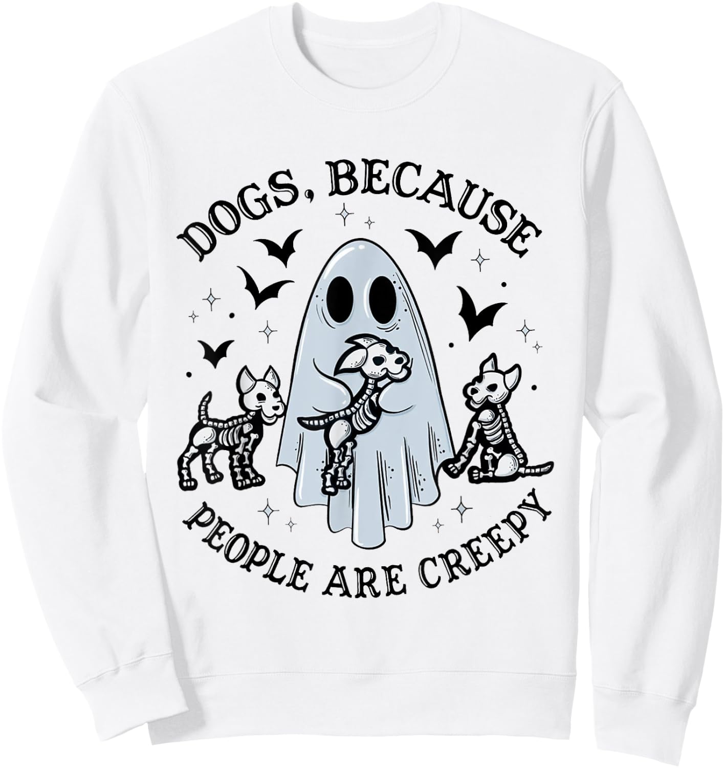 Dogs Because People Are Creepy Funny Ghost Halloween Sweatshirt - Sweatshirt | White