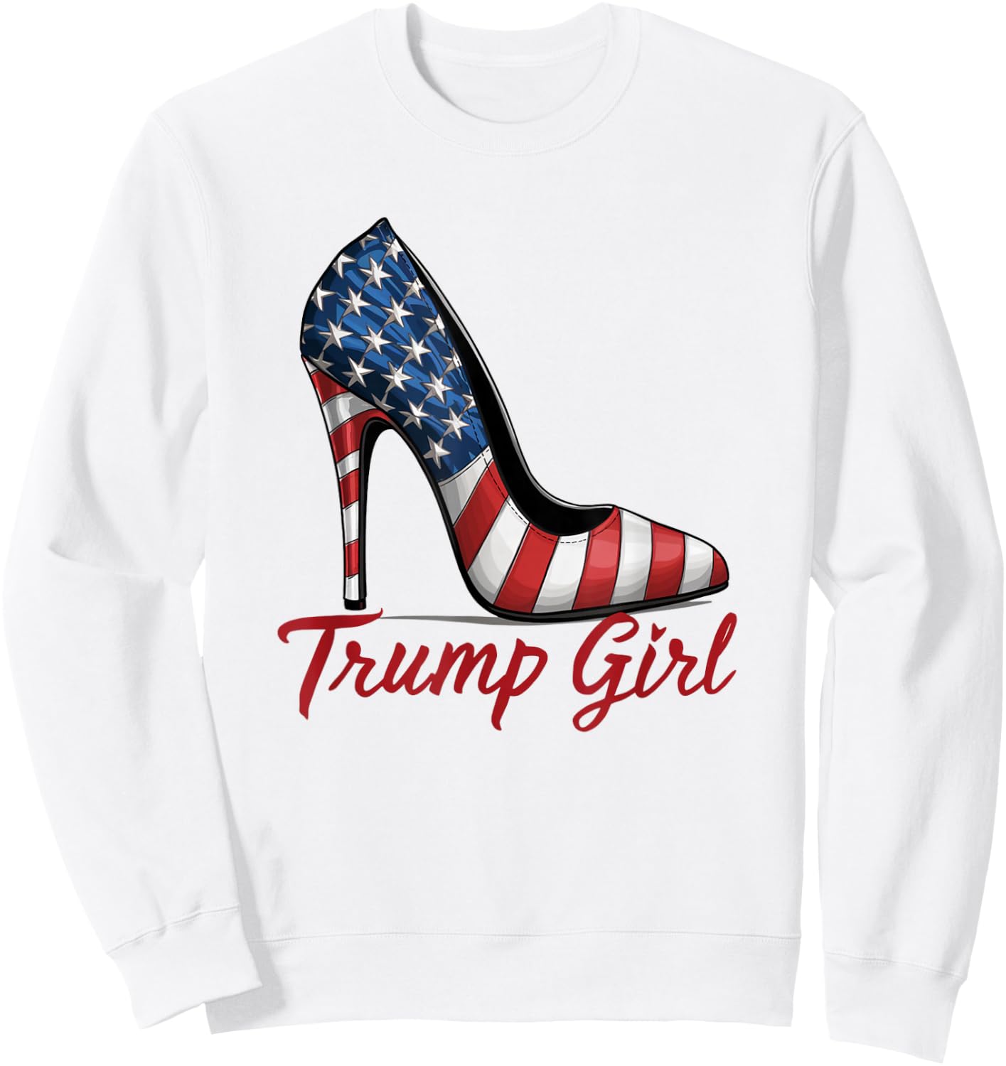Trump Girl High Heel Stilettos American Flag Trump 2024 Sweatshirt - Sweatshirt | White