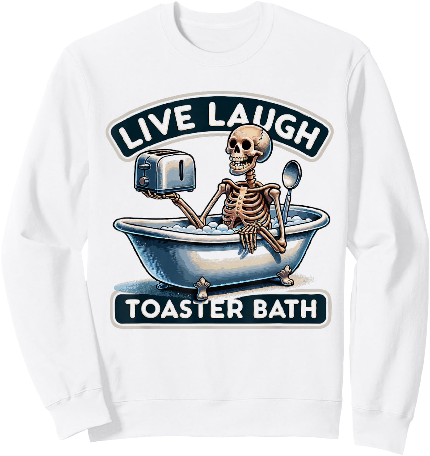 Live Laugh Toaster Bath Skeleton Funny Sweatshirt - Sweatshirt | White