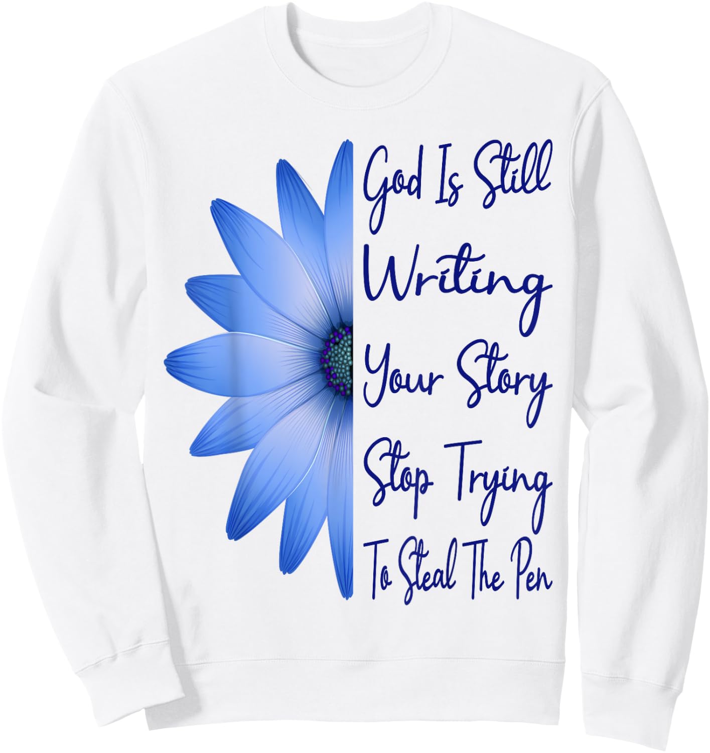 God Is Still Writing Your Story Stop Trying To Steal The Pen Sweatshirt - Sweatshirt | White