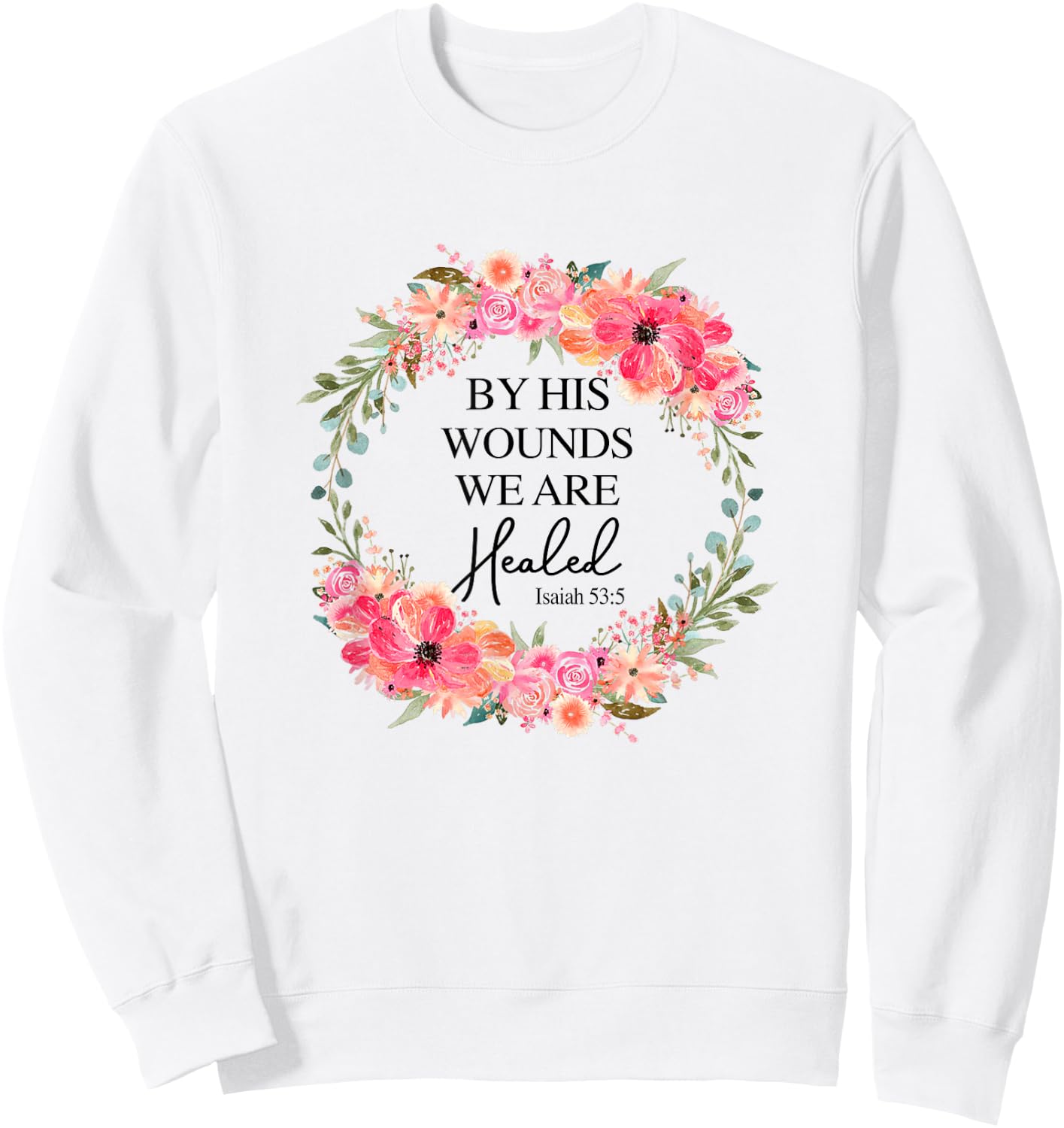 By His Wounds We Are Healed Christian Faith Jesus God Lover Sweatshirt - Sweatshirt | White
