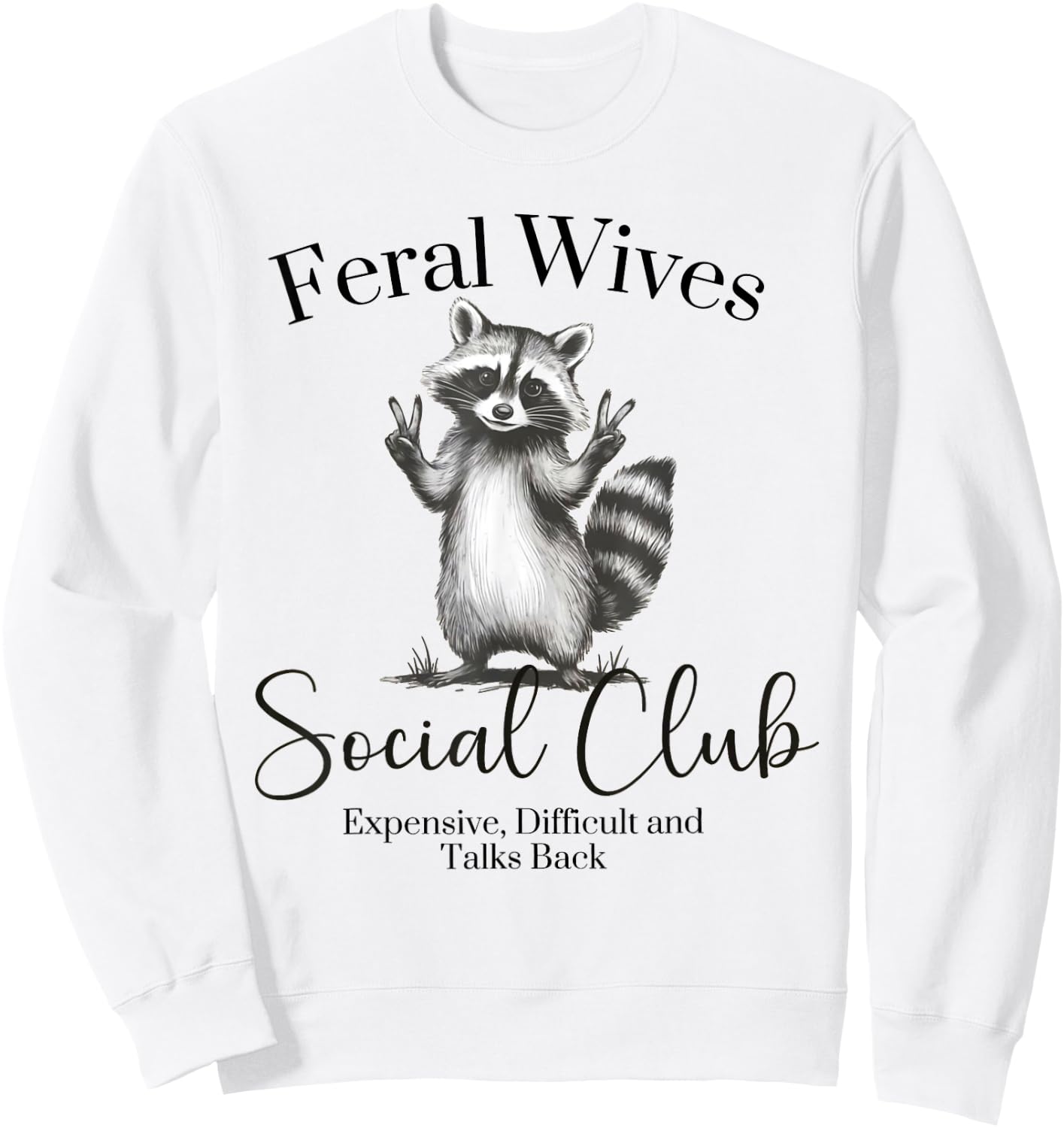 Feral Wives Social Club , Awesome Raccoon,Funny Raccoon Meme Sweatshirt - Sweatshirt | White