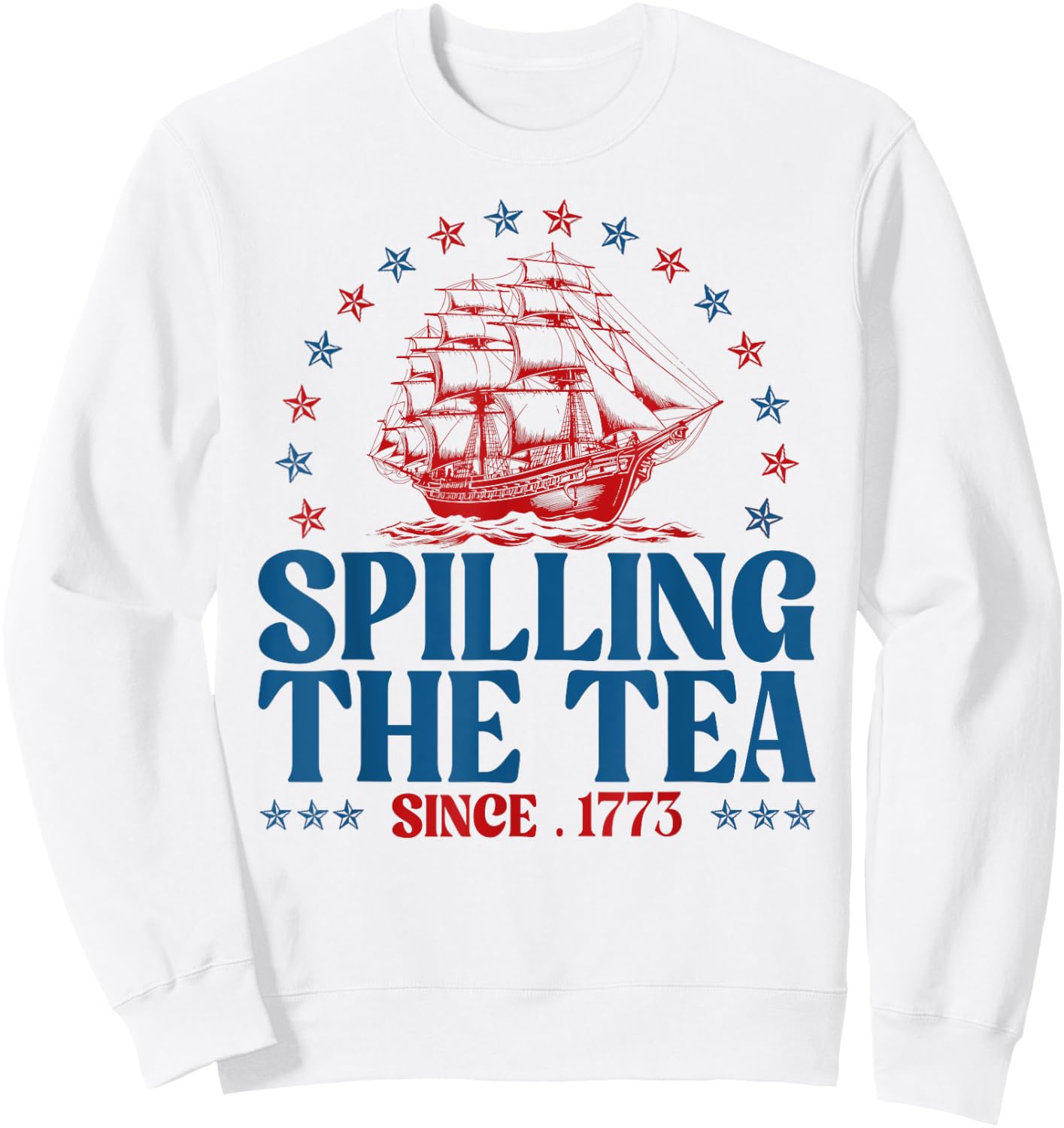 Funny 4th Of July Spilling The Tea Since 1773 Fourth Of July Sweatshirt - Sweatshirt | White
