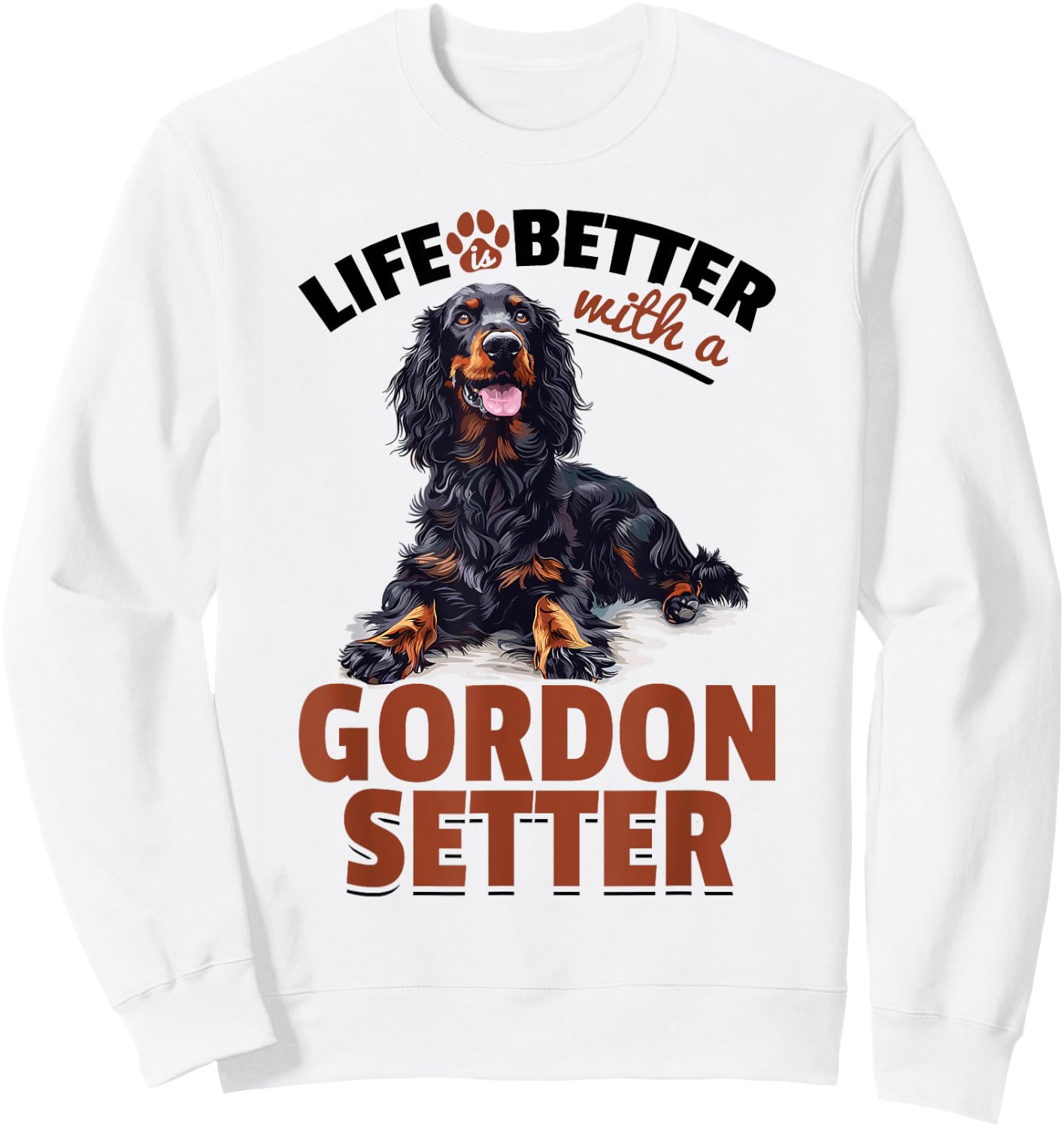 Gordon Setter Dog Breed Life is Better with a Gordon Setter Sweatshirt - Sweatshirt | White