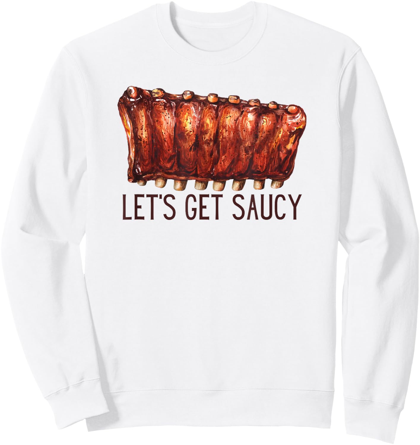 BBQ Ribs Let's Get Saucy Pit Master Cookoff barbecue contest Sweatshirt - Sweatshirt | White