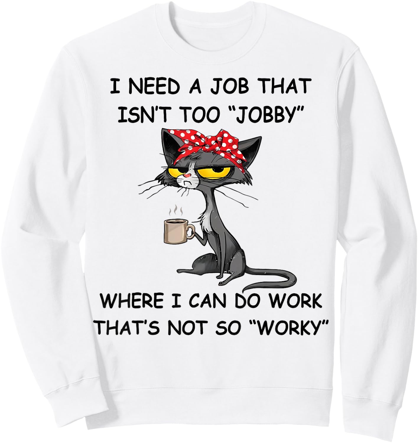 Funny I Need A Job That Isn't Too Jobby - MYN -Adults Grey Cartoon Short Sleeve Classic Fit Sweatshirt - Sweatshirt | White