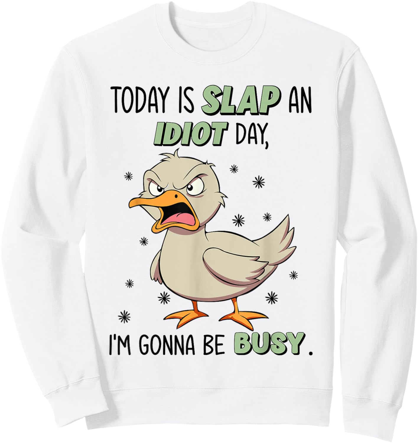 Today Is Slap An Idiot Day I'm Gonna Be Busy Funny Duck Sweatshirt - Sweatshirt | White