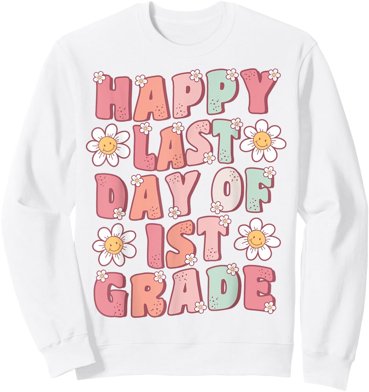 Happy Last Day of 1st Grade Cute Groovy First Grade Teacher Sweatshirt - Sweatshirt | White