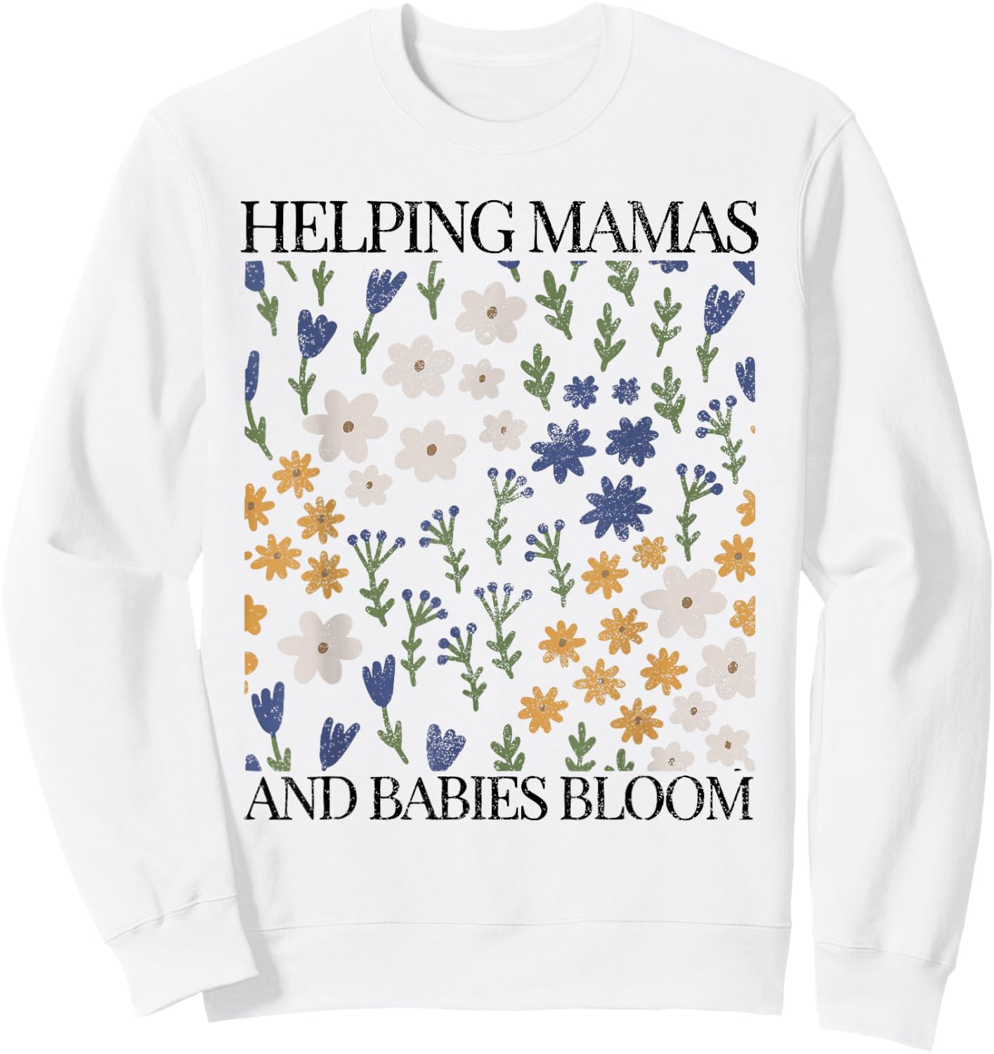 Doula Wildflowers Mother Baby Nurse Spring Future T Floral Sweatshirt - Sweatshirt | White