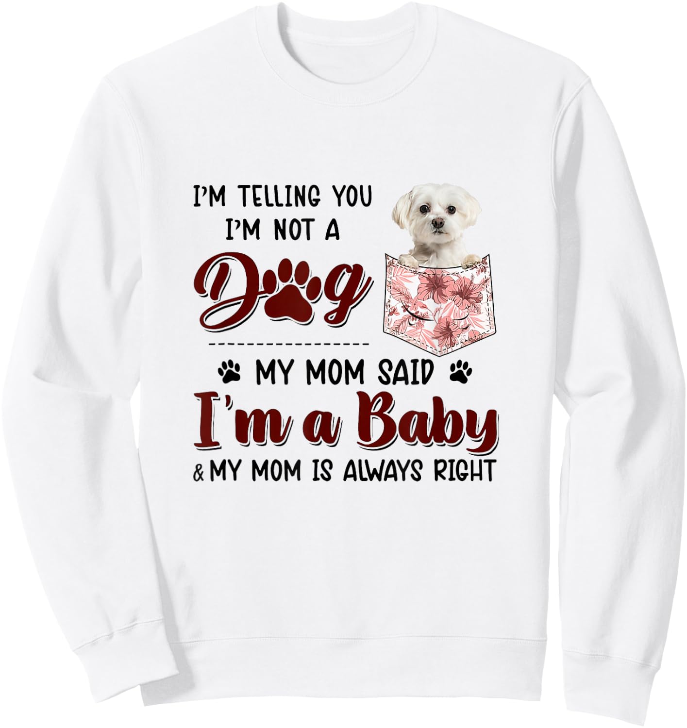 I'm Telling You I'm Not A Dog My Mom Said Maltese Men Women Sweatshirt - Sweatshirt | White