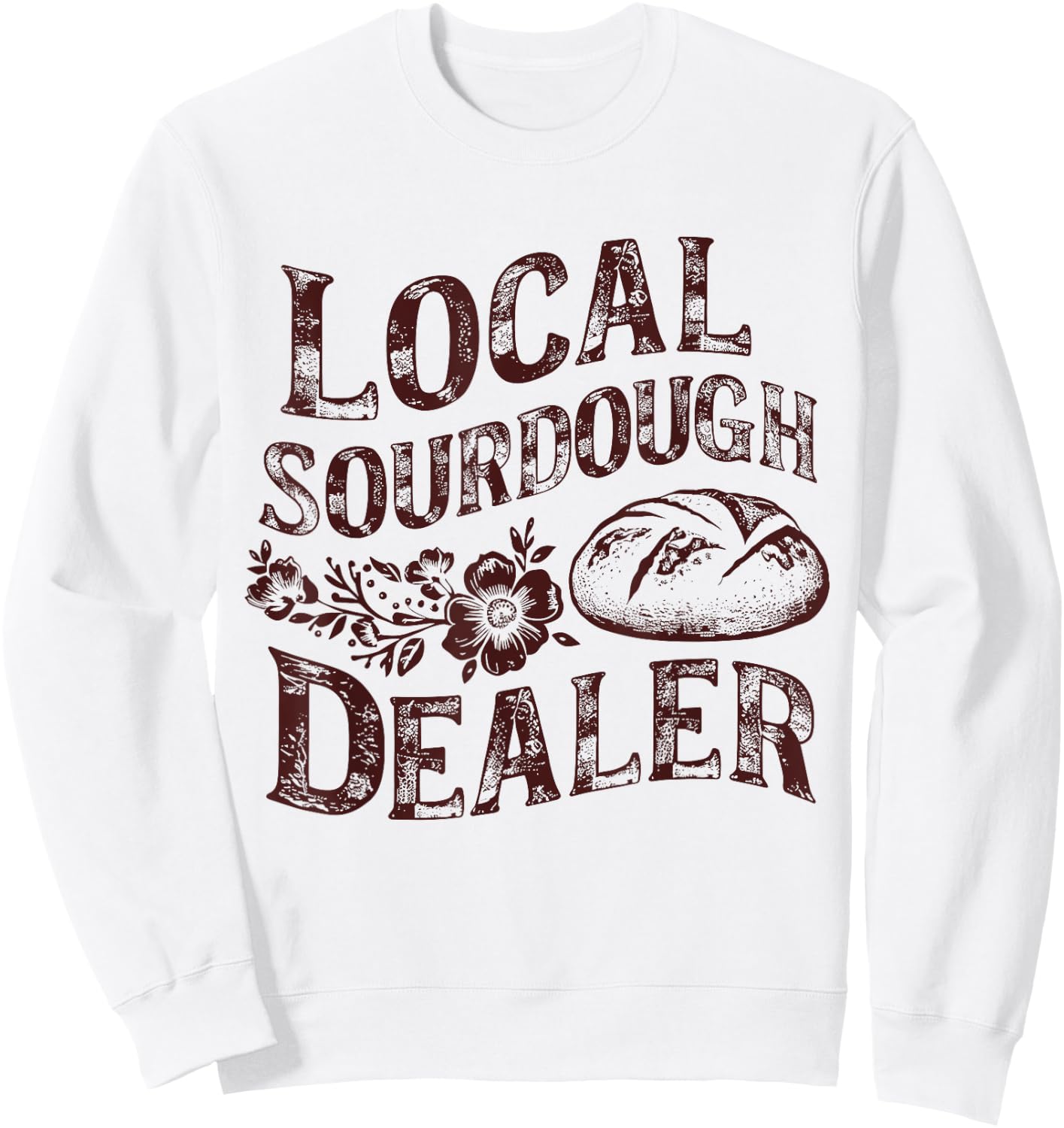 Support Your Local Sourdough Dealer Funny Bread Baker Sweatshirt - Sweatshirt | White