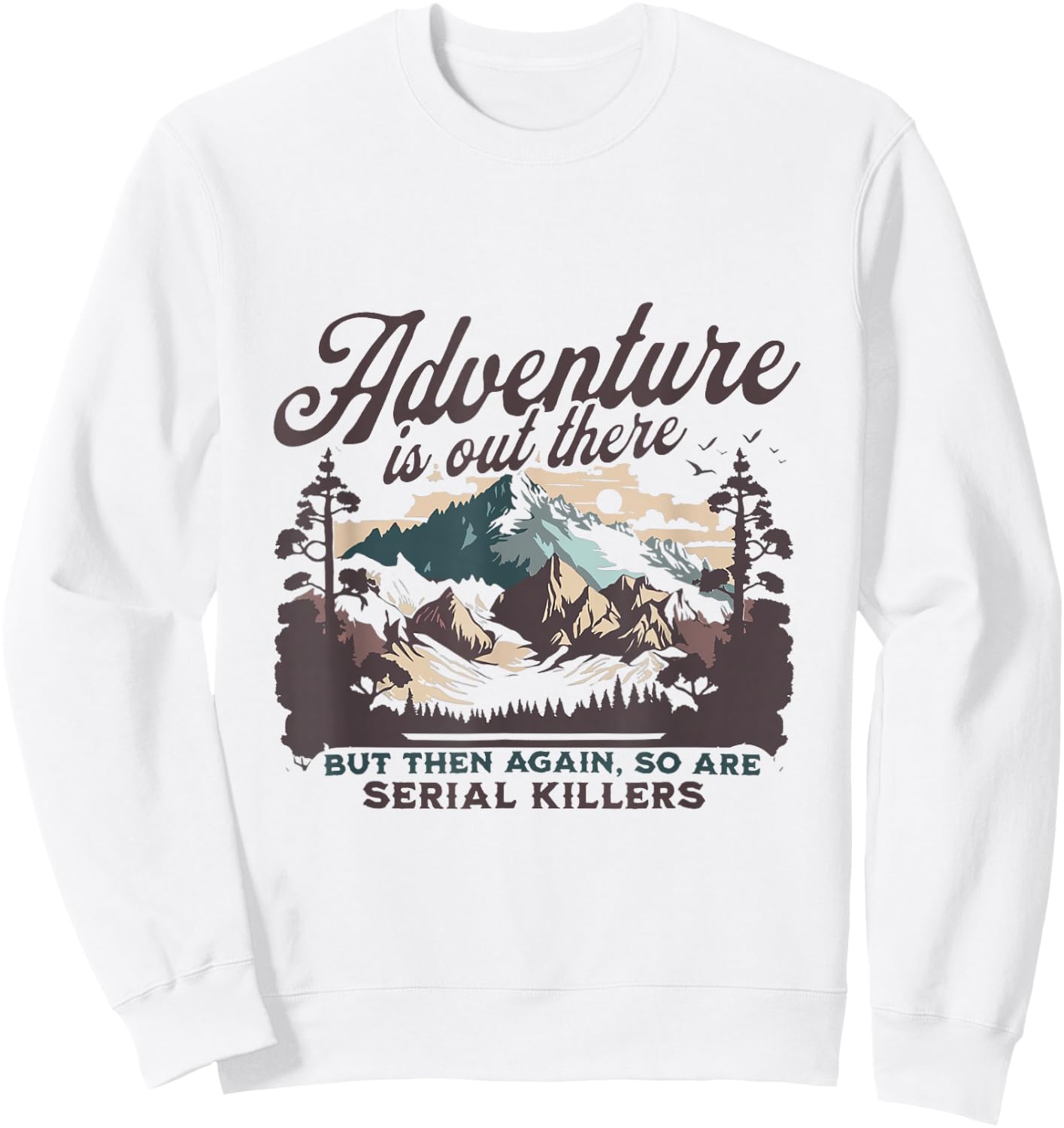 Adventure Is Out There And So Is Serial Killer Sweatshirt - Sweatshirt | White
