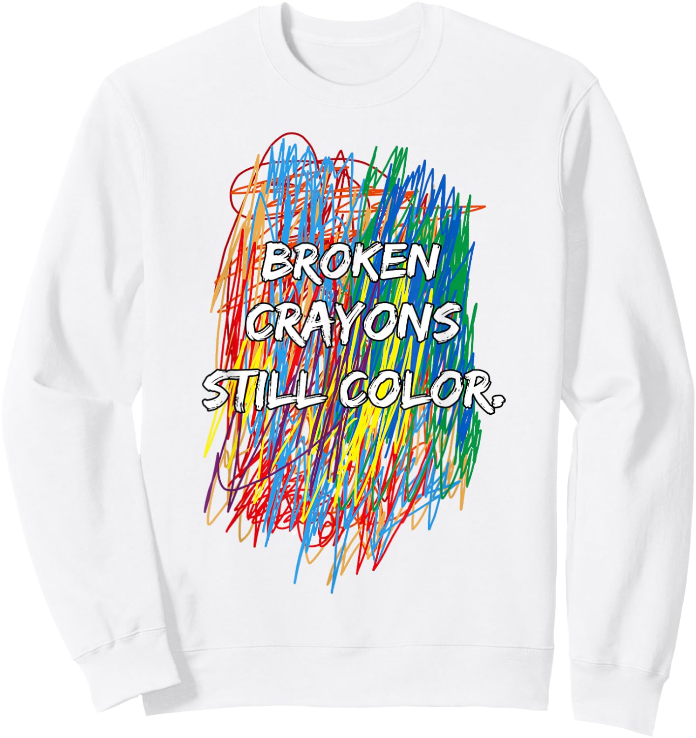 Broken Crayons Can Still Color Mental Health Awareness Sweatshirt - Sweatshirt | White