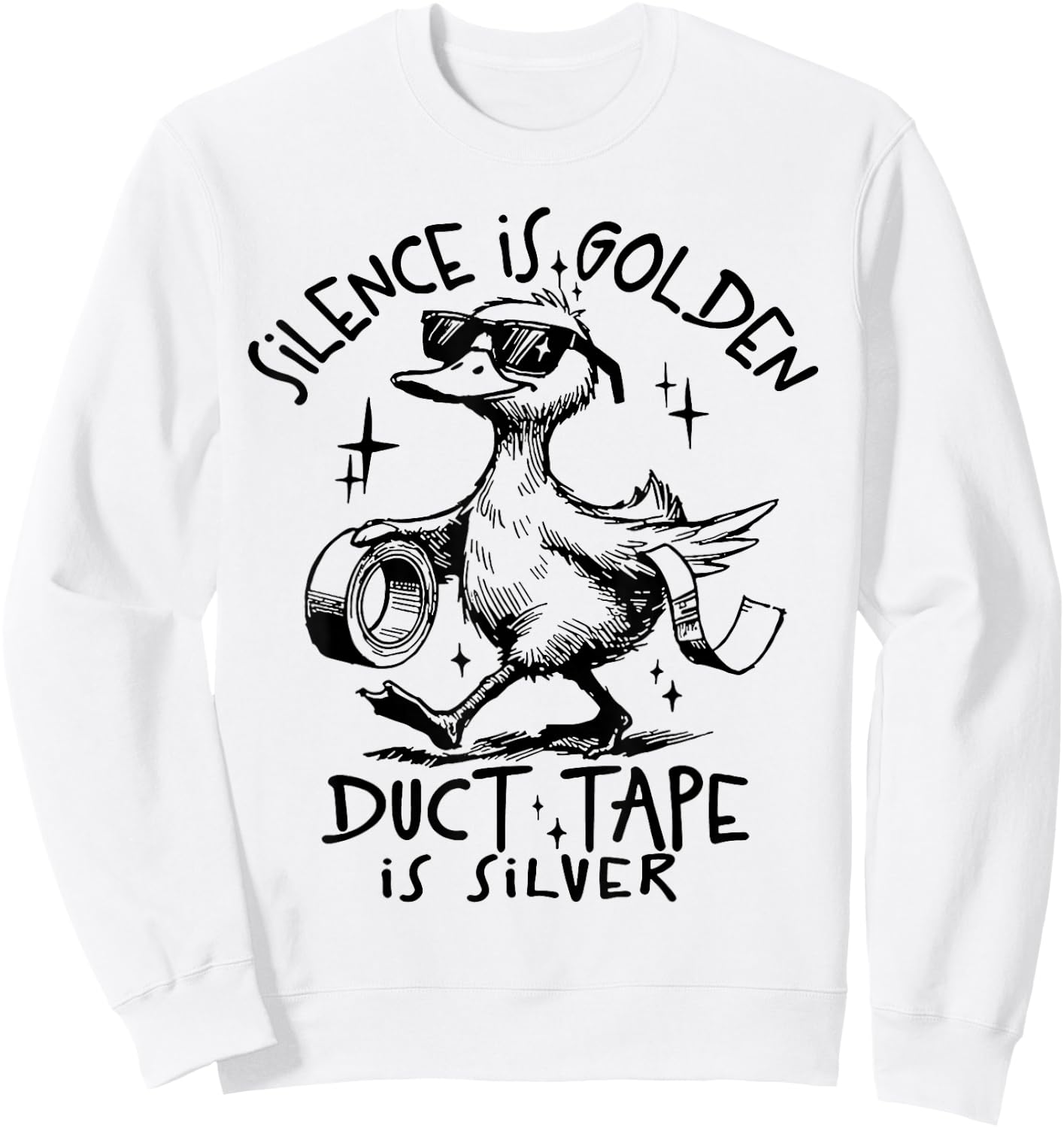 Silence Is Golden Duct Tape Is Silver Funny Goose Sweatshirt - Sweatshirt | White