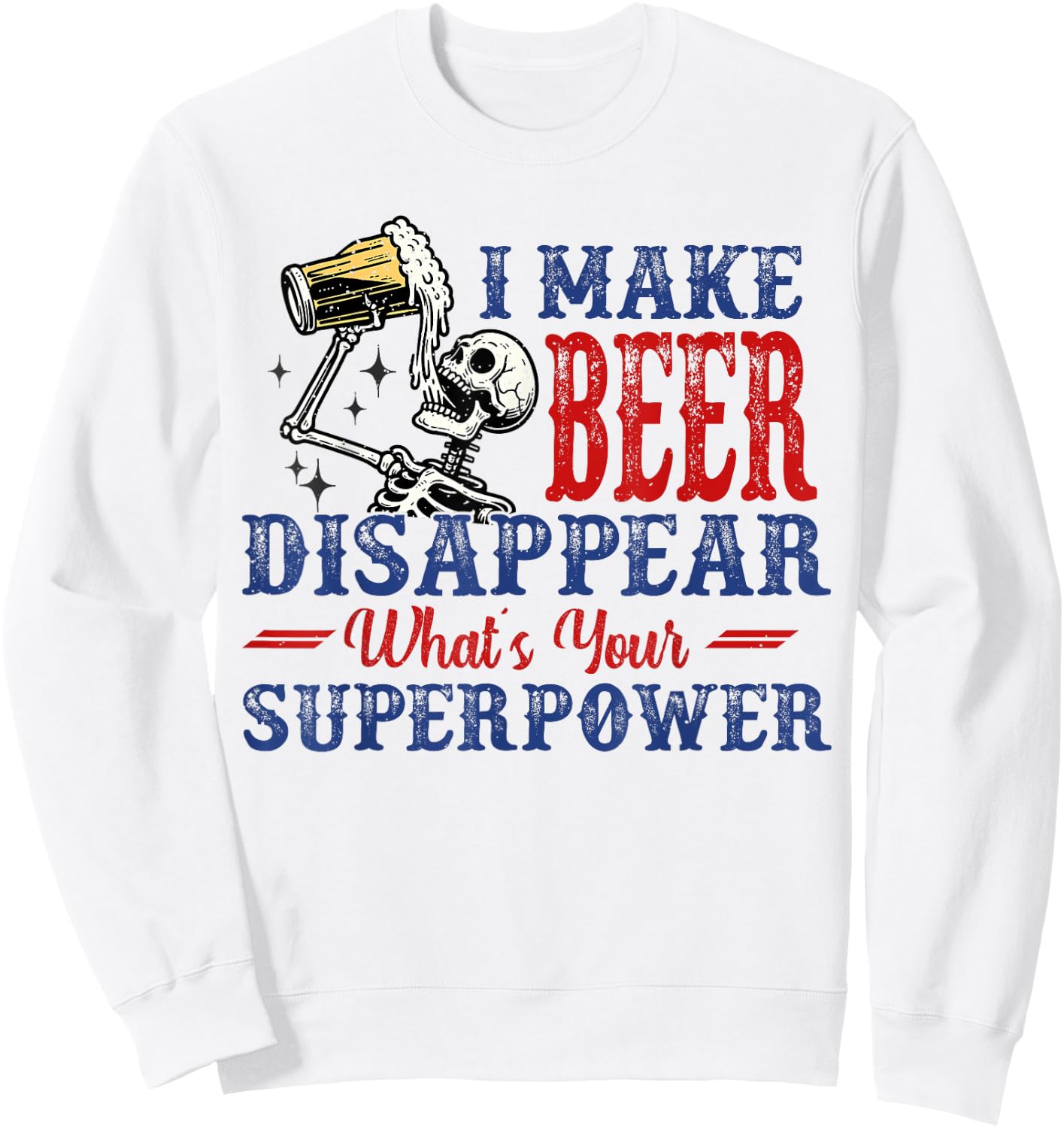 I Make Beer Disappear What's Your Superpower Sweatshirt - Sweatshirt | White