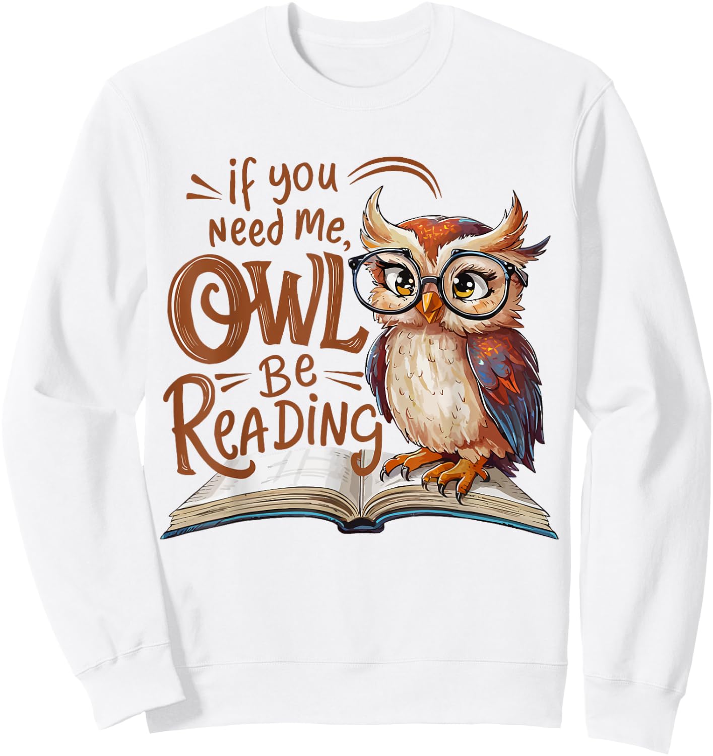 If You Need Me Owl Be Reading Funny Book Lover Students Sweatshirt - Sweatshirt | White