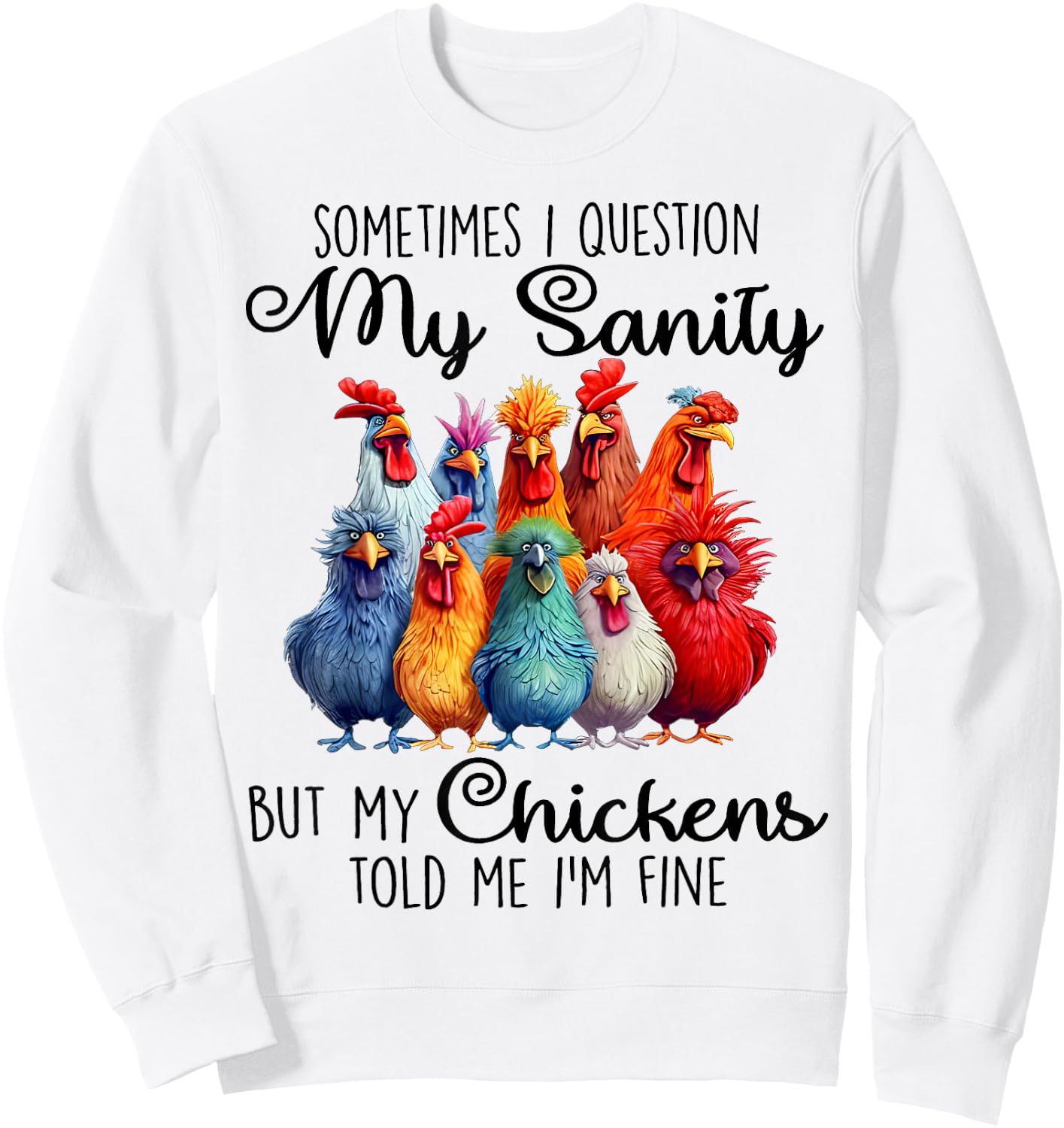 Sometimes I Question My Sanity But My Chickens Farmer Lover Sweatshirt - Sweatshirt | White