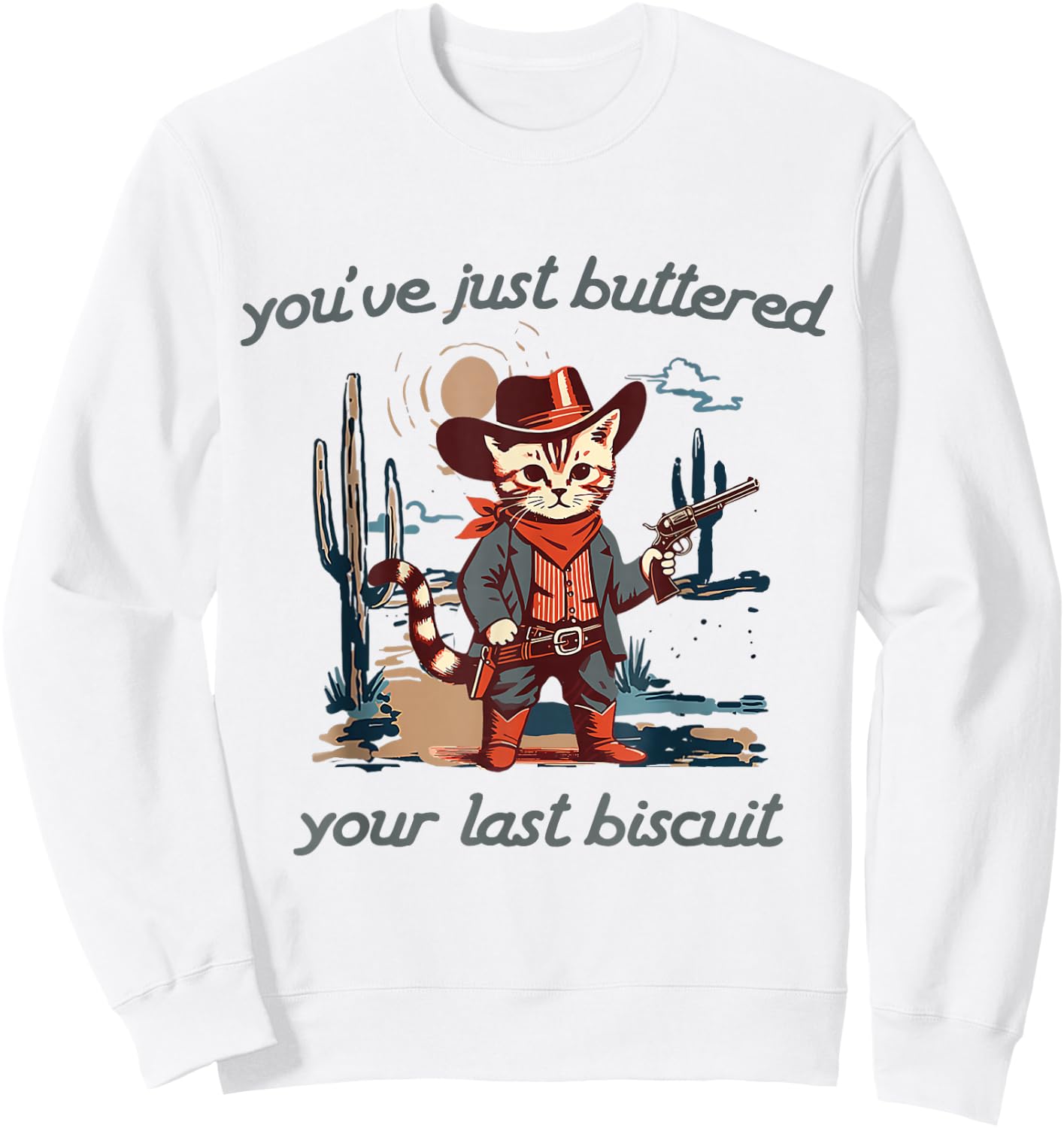 You've Just Buttered Your Last Biscuit Western Cat Cowboy Sweatshirt - Sweatshirt | White