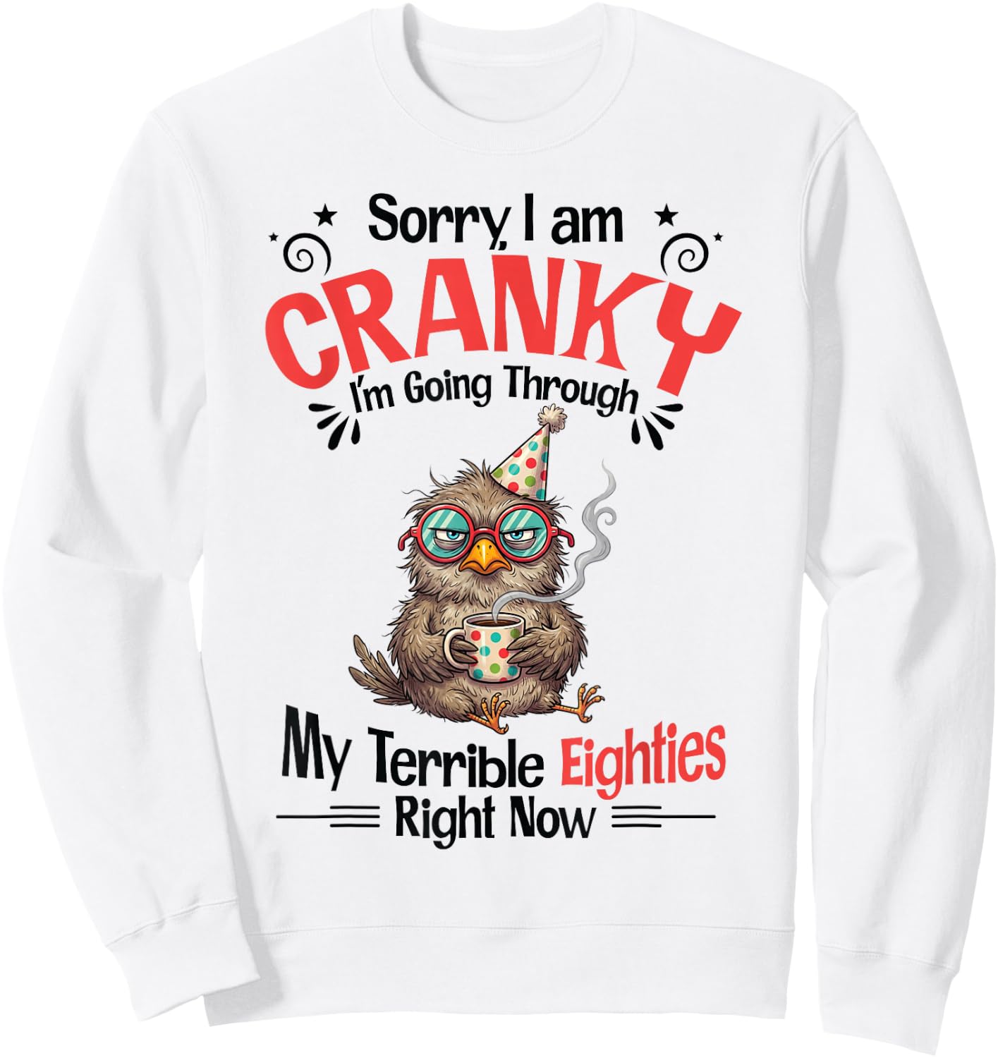 Sorry I Am Cranky I'm Going Through My Terrible Eighties Sweatshirt - Sweatshirt | White