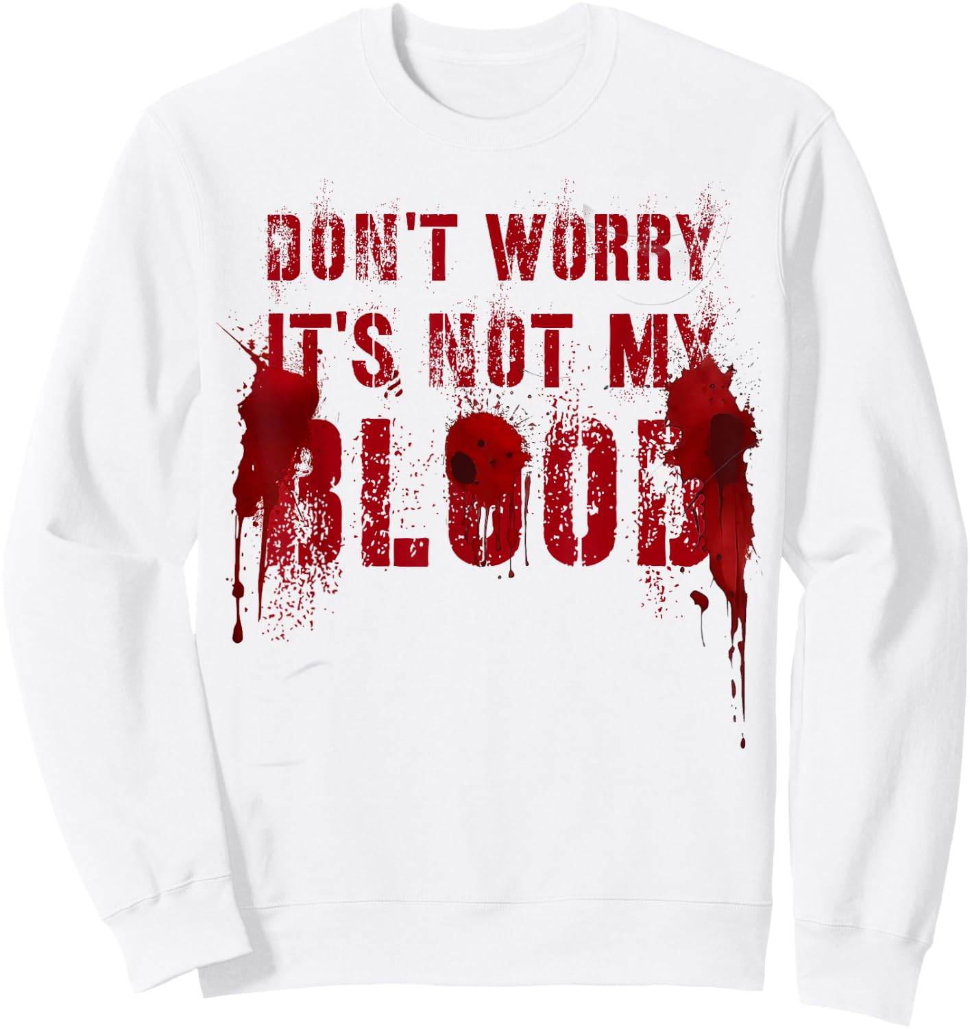 Silly DON'T WORRY IT'S NOT MY BLOOD Scary Movie Flick Gag Sweatshirt - Sweatshirt | White